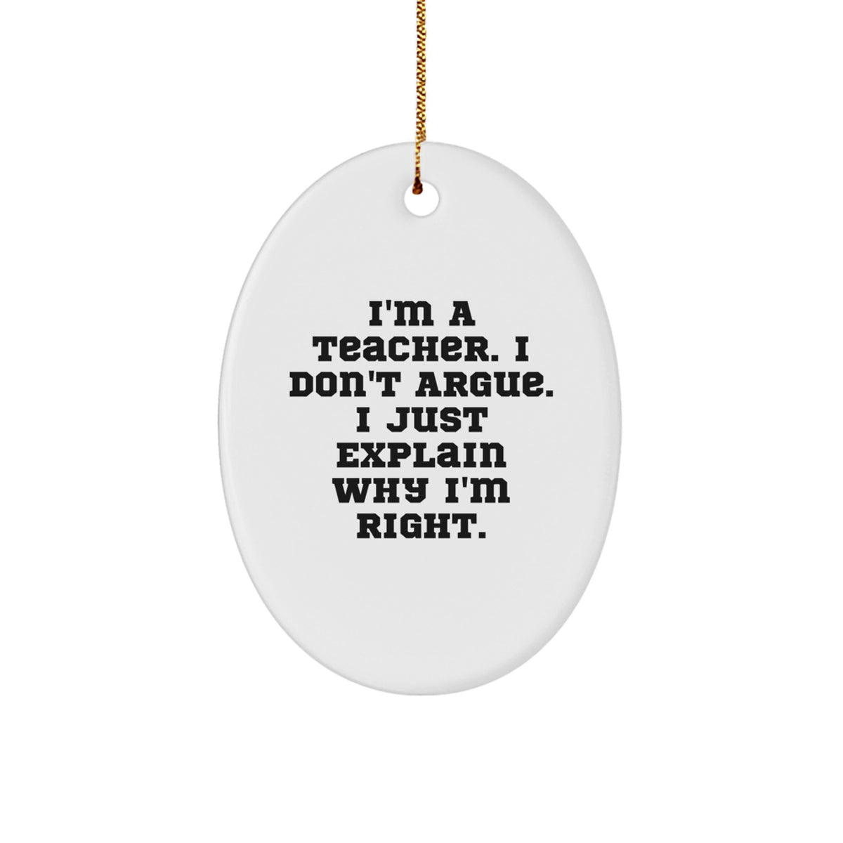 Christmas Unique Gift Teacher Ornament for Her I'm A Teacher I Don't Argue - Image 1