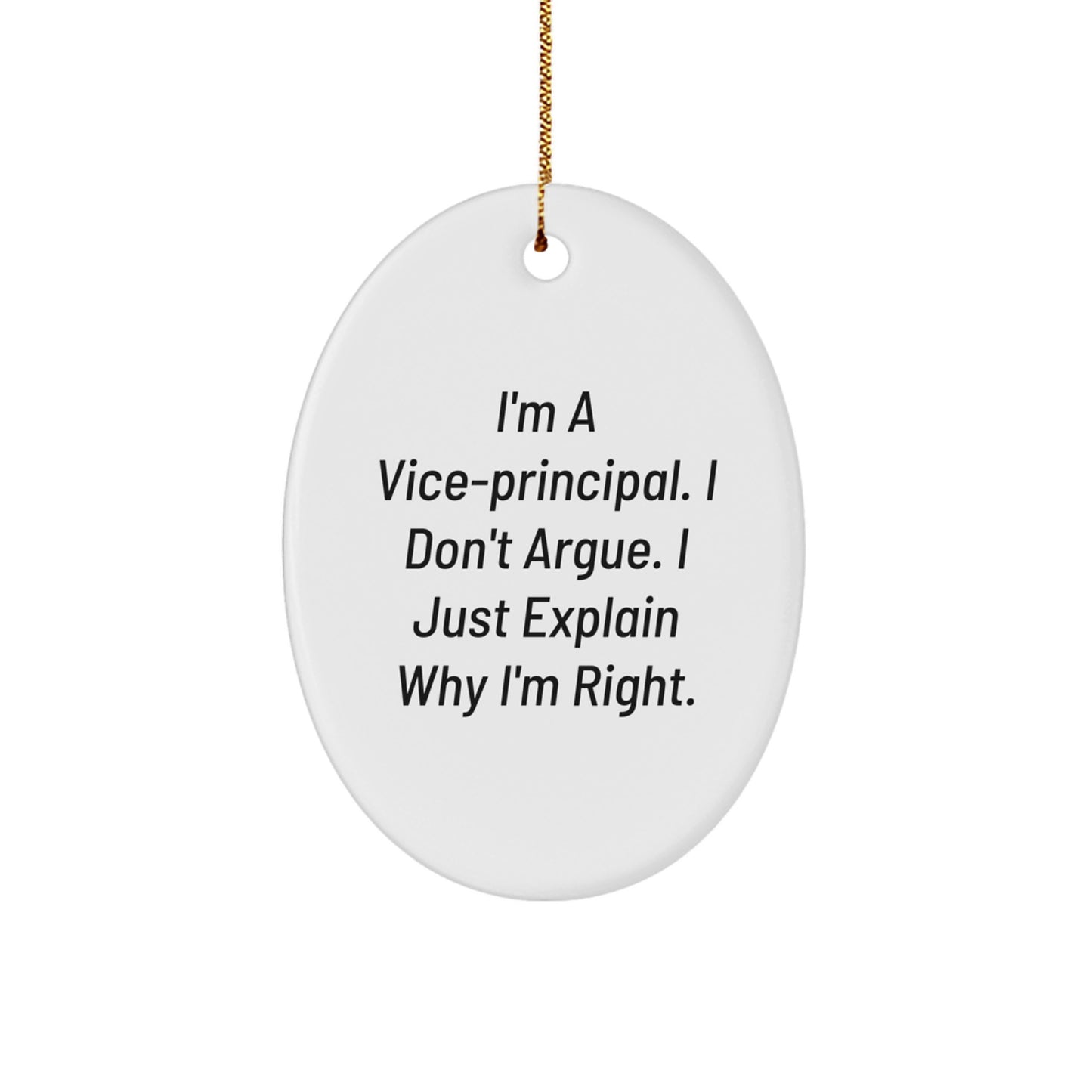 Funny Vice-principal Oval Ornament Gifts from Friends to Vice-principal - I Don't Argue, I Just Explain Why I'm Right - Christmas Unique Gifts - Image 1