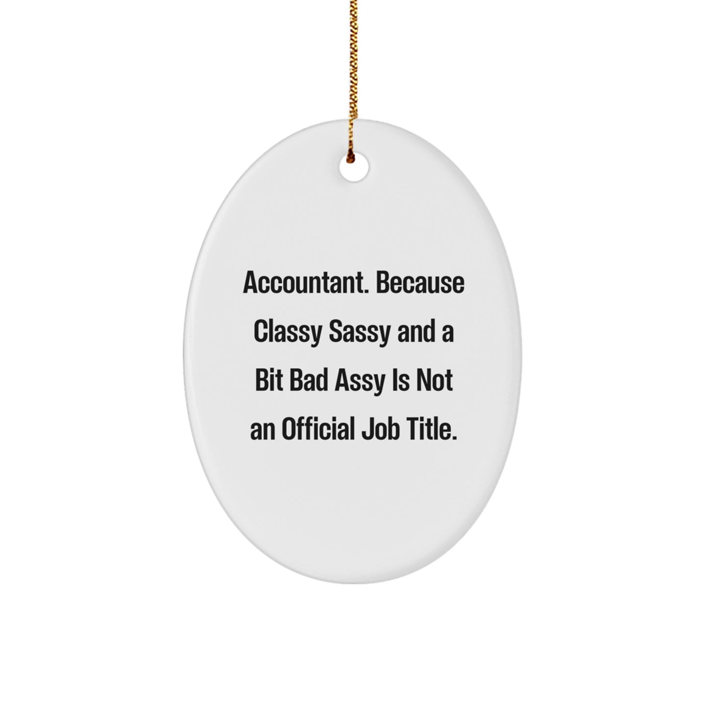 Funny Accountant Gifts, Oval Ornament with Quote - Because Classy Sassy And A Bit Fearlessy Is Not An Official Job Title, Gifts from Friends for Accountant Coworkers - Image 1