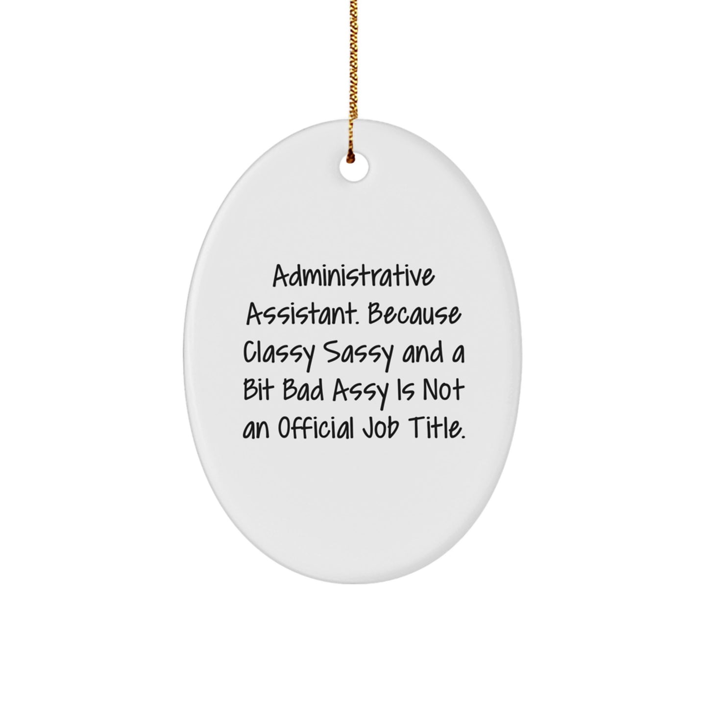 Christmas Unique Gifts from Friends for Administrative Assistants - Oval Ornament with Funny Quote, 'Administrative Assistant. Because Classy Sassy And A Bit Fearlessy Is Not An Official Job Title.' - Image 1