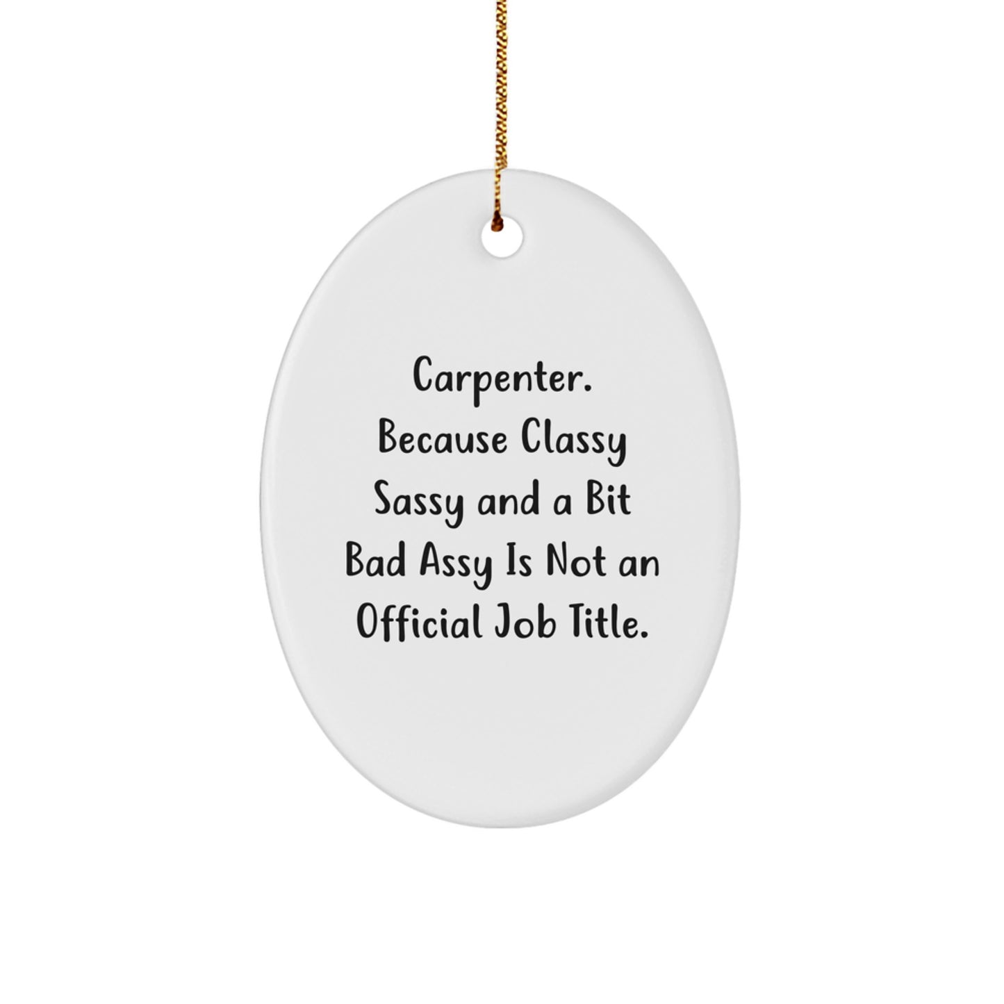 Carpenter Humor Oval Ornament, Gifts from Men to Friends, White Oval Shaped, 'Classy Sassy And A Bit Fearlessy Is Not An Official Job Title.', Christmas Unique Gifts - Image 1