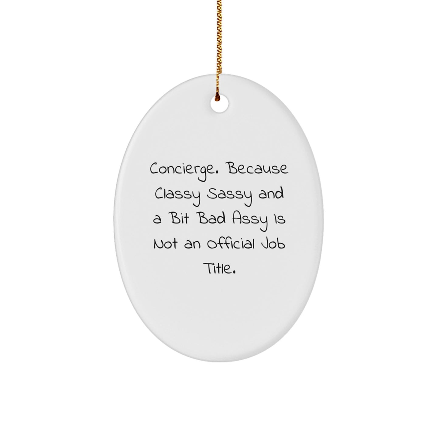 Funny Concierge Gifts Oval Ornament for Friends, Coworkers, or Family, 'Concierge. Because Classy Sassy And A Bit Fearlessy Is Not An Official Job Title.' - Image 1