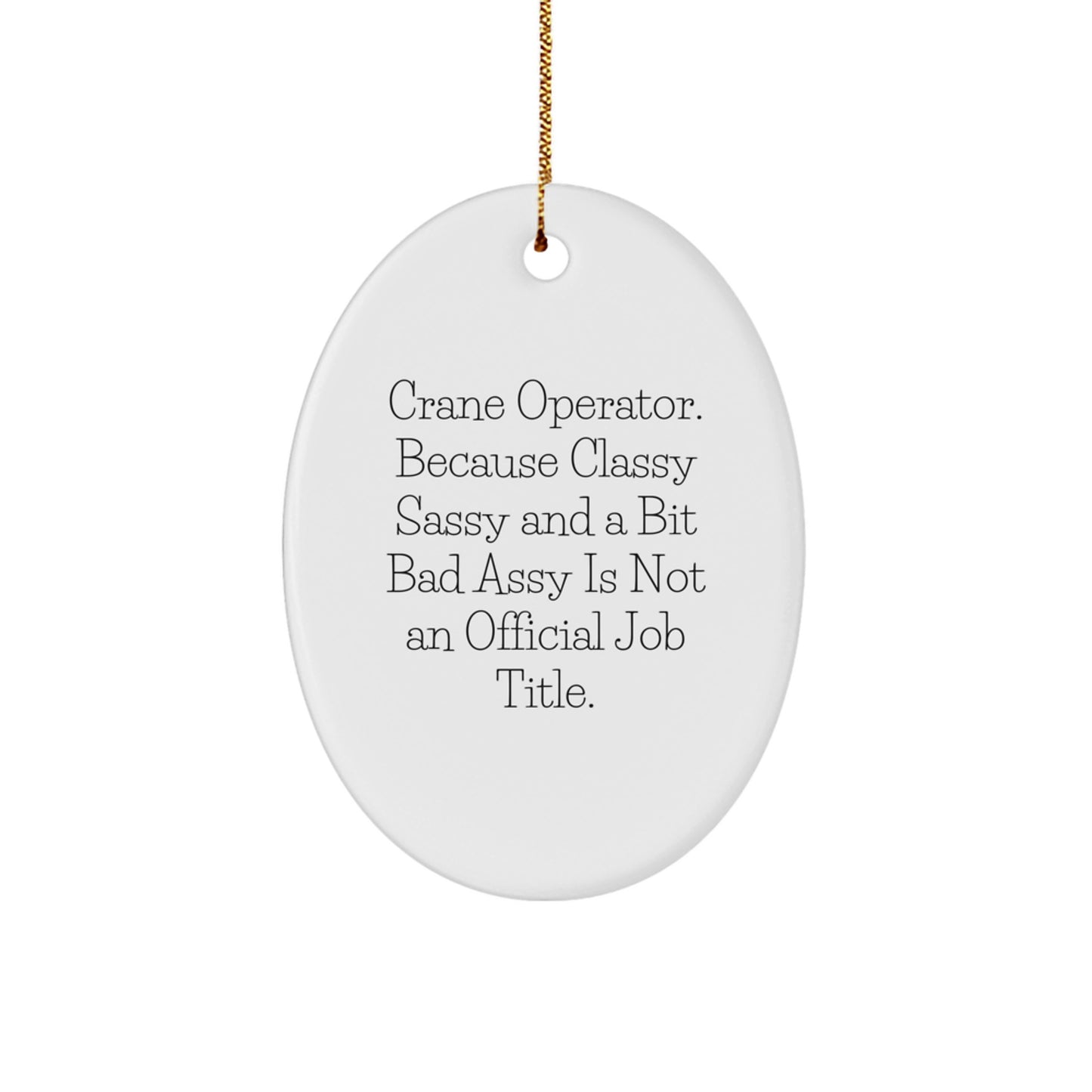 Crane Operator Gifts from Friends - Oval Ornament with Funny Quote 'Crane Operator. Because Classy Sassy And A Bit Fearlessy Is Not An Official Job Title.' for Christmas - Image 1