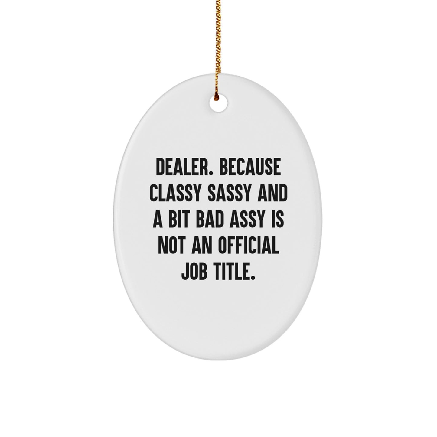 Funny Dealer Christmas Unique Gifts - Oval Ornament for Friends from Men - Classy Sassy And A Bit Fearlessy Is Not An Official Job Title. - Image 1