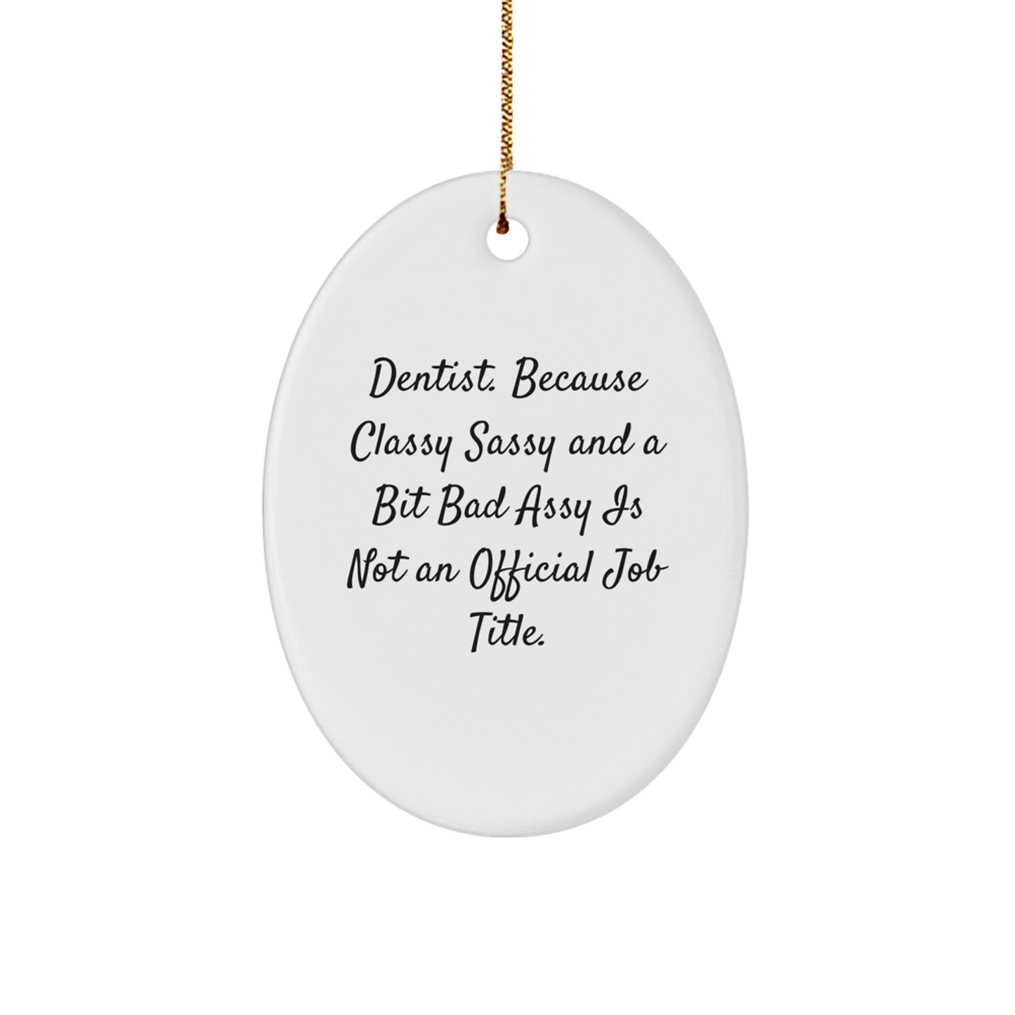 Dentist Gifts from Friends and Family - Classy Sassy Oval Ornament, Funny Quote, Christmas Unique Gifts for Dentist - Image 1