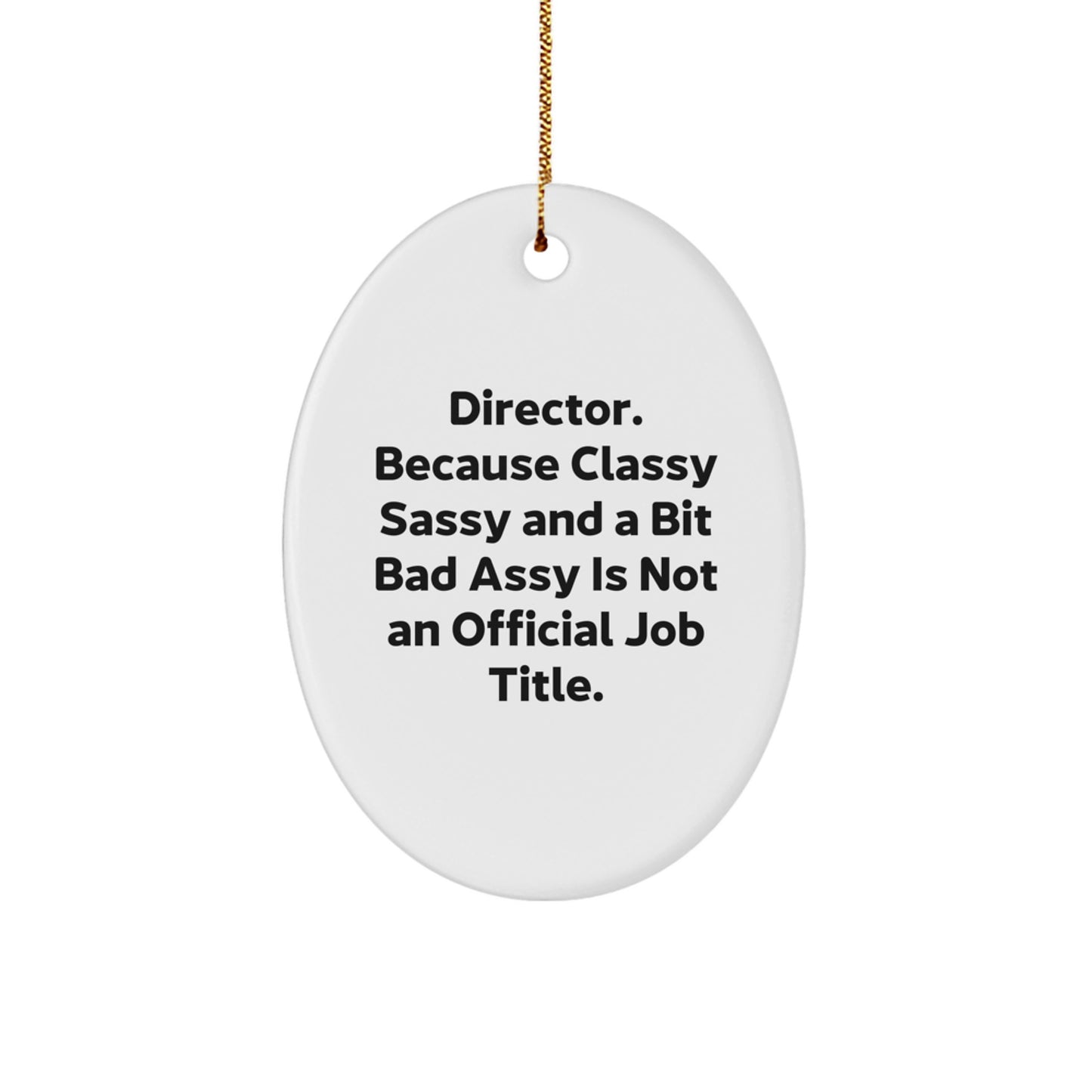 Director Gifts Christmas Oval Ornament - 'Director. Because Classy Sassy And A Bit Fearlessy Is Not An Official Job Title.' Funny Oval Ornament for Men Women Friends Family - Image 1