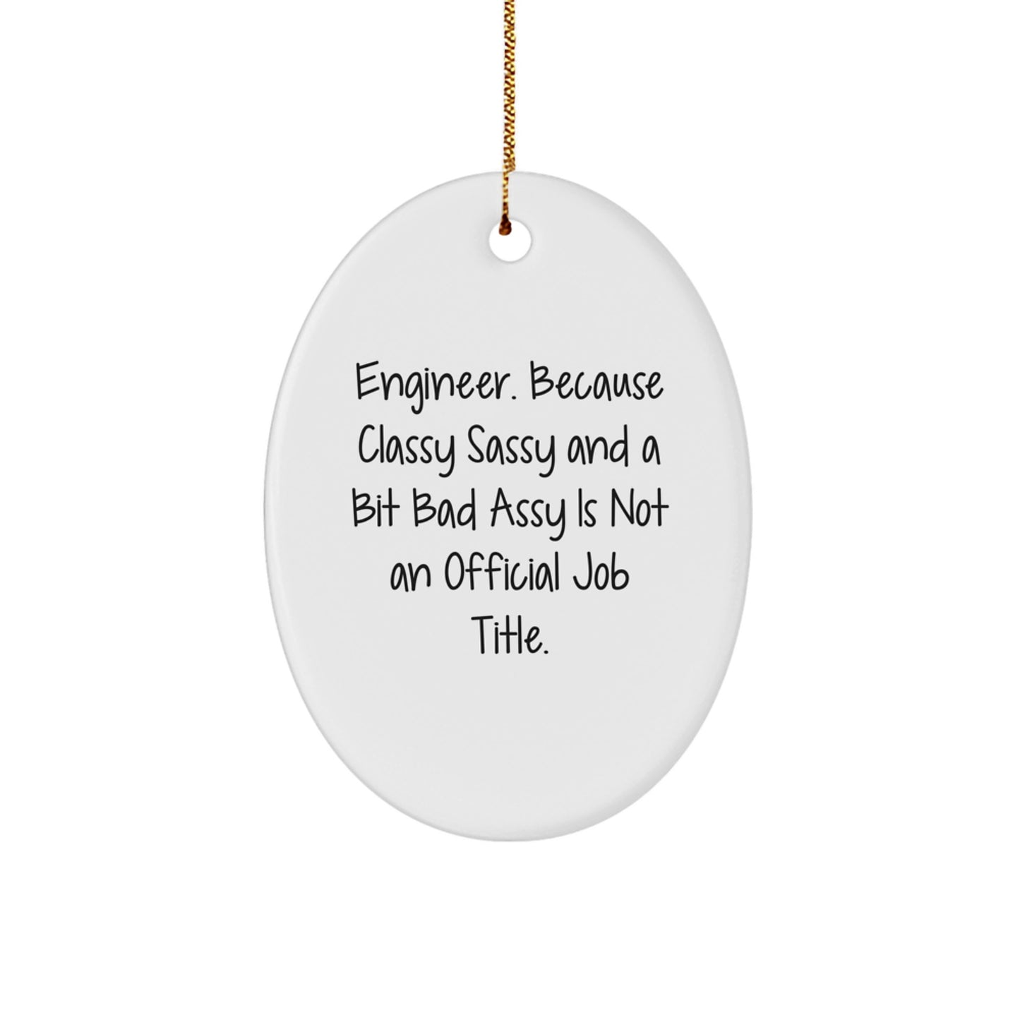 Funny Engineer Gifts, Oval Ornament for Men, Women, Coworkers, Friends, Family, 'Engineer. Because Classy Sassy And A Bit Fearlessy Is Not An Official Job Title.' - Image 1