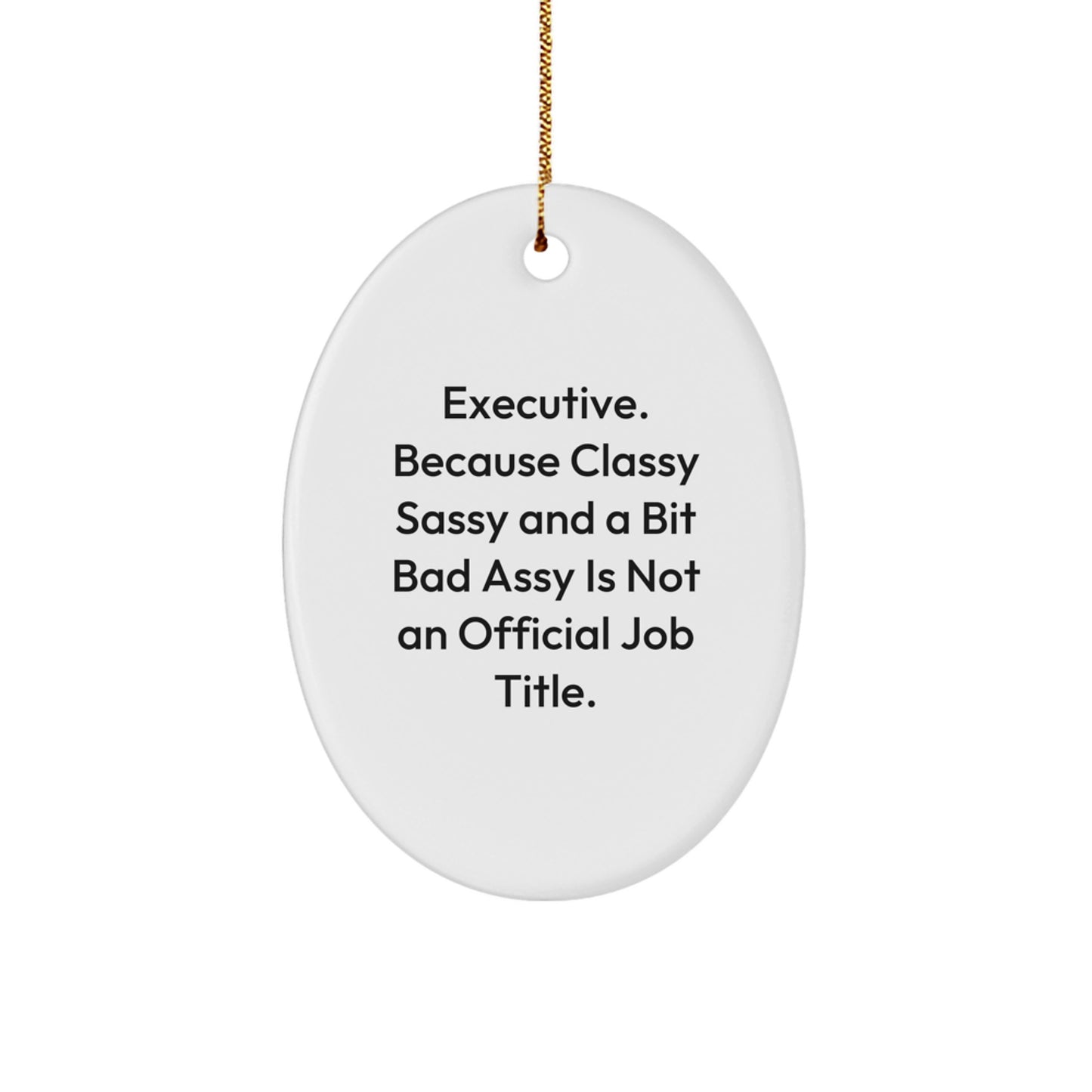 Executive Oval Ornament Funny Quote Gifts for Men Women Friends Family - Image 1