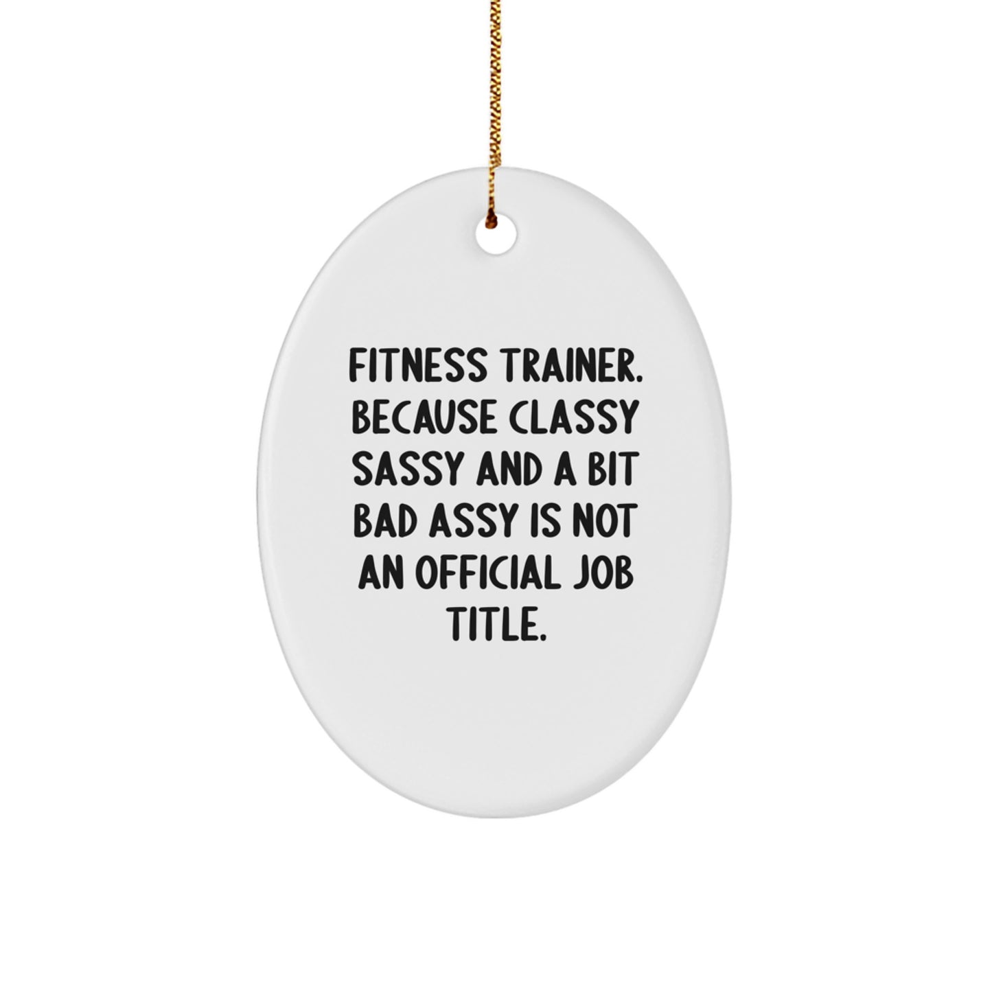 Funny Fitness Trainer Oval Ornament Gifts from Friends for Fitness Trainer, 'Classy Sassy And A Bit Fearlessy Is Not An Official Job Title.' - Unique Christmas Unique Gifts for Fitness Trainer - Image 1
