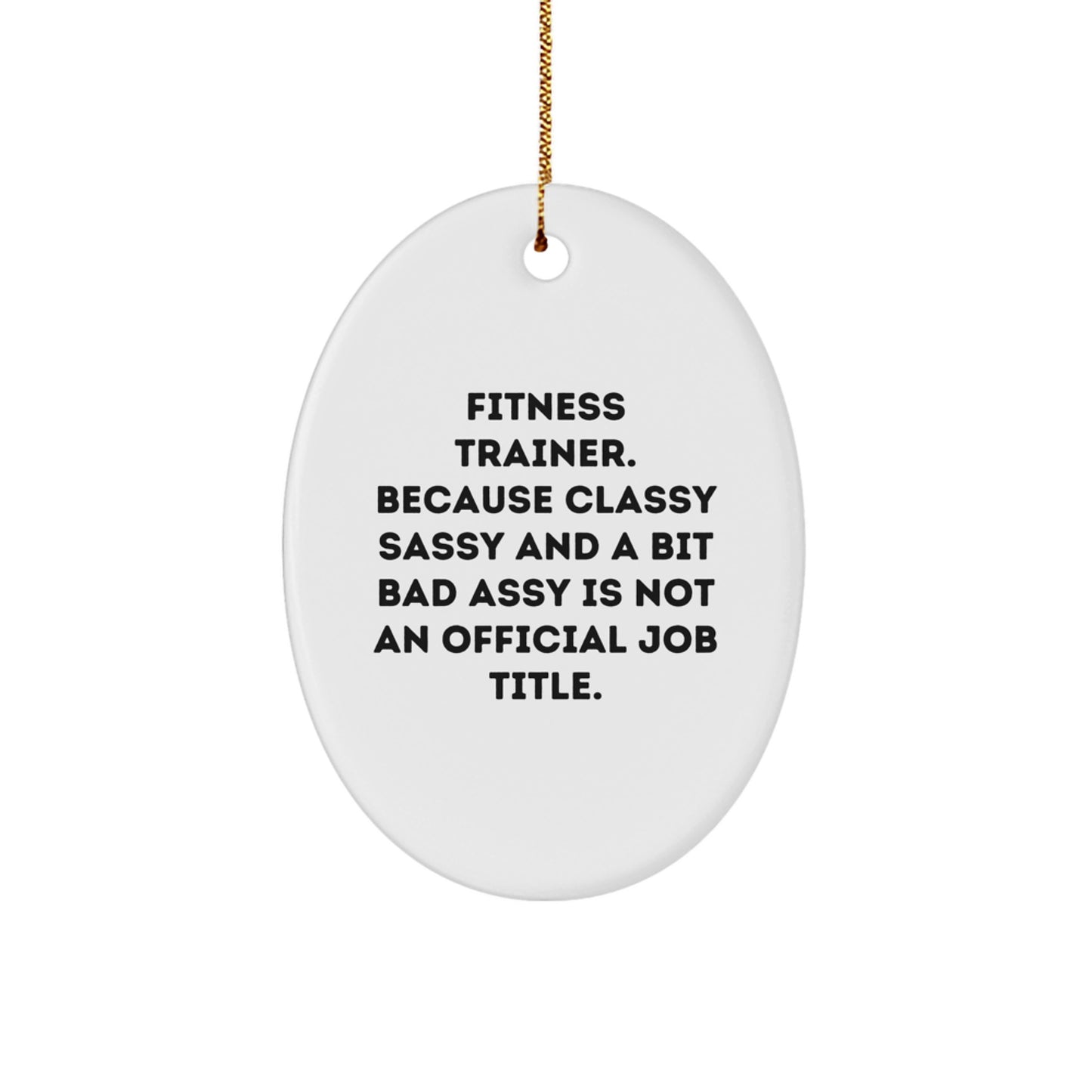 Funny Fitness Trainer Gifts from Men, Gifts for Fitness Trainers on Christmas, Oval Ornament with Quote 'Classy Sassy And A Bit Fearlessy Is Not An Official Job Title' - Image 1