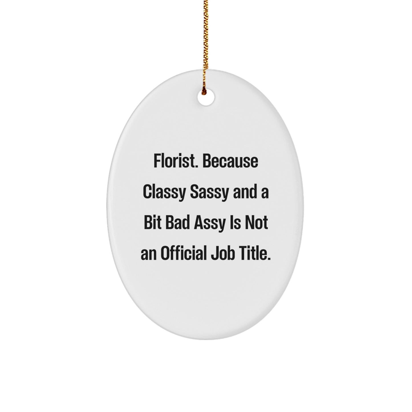 Florist Gifts from Friends - Funny Oval Ornament for Women, 'Florist. Because Classy Sassy And A Bit Fearlessy Is Not An Official Job Title.' - Image 1