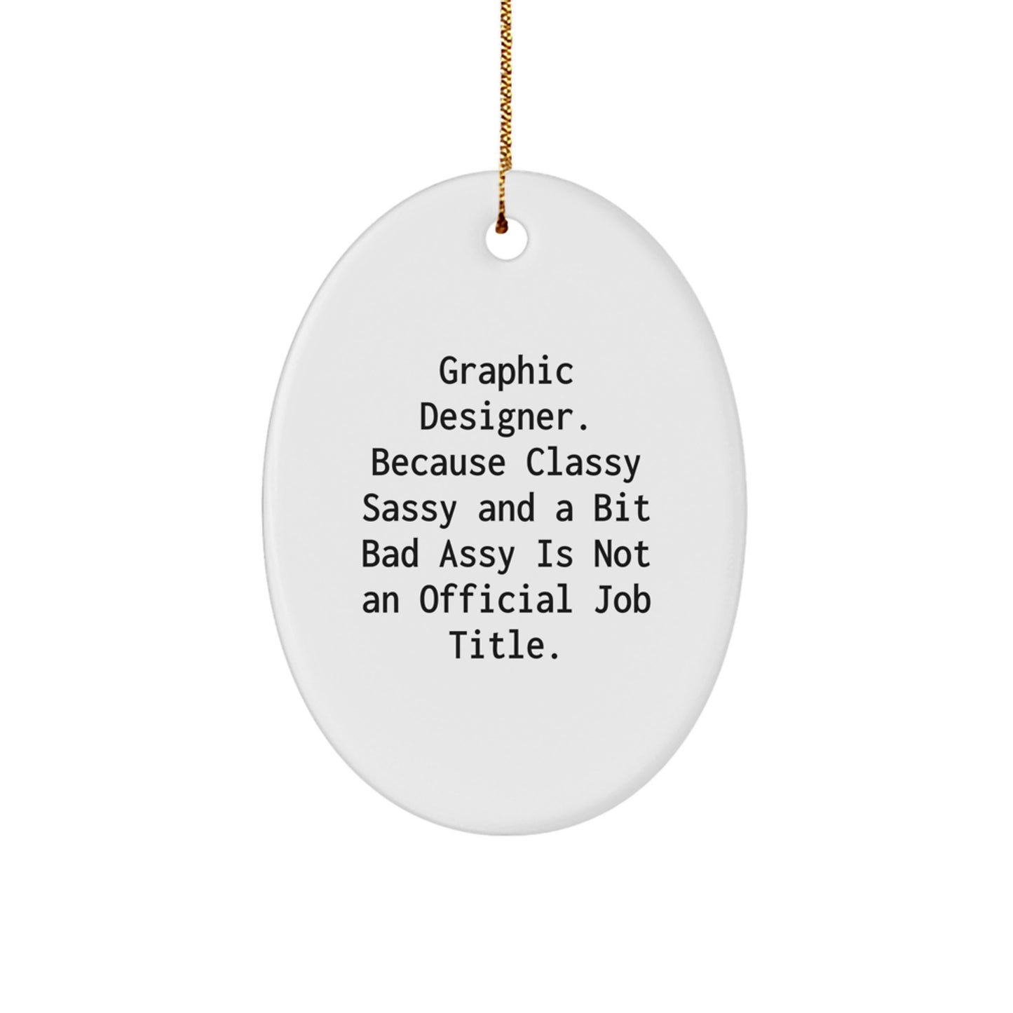 Graphic Designer Gifts - Funny Oval Ornament, 'Graphic Designer. Because Classy... Is Not An Official Job Title.' for Christmas, Gifts from Friends, Gifts for Graphic Designer - Image 1