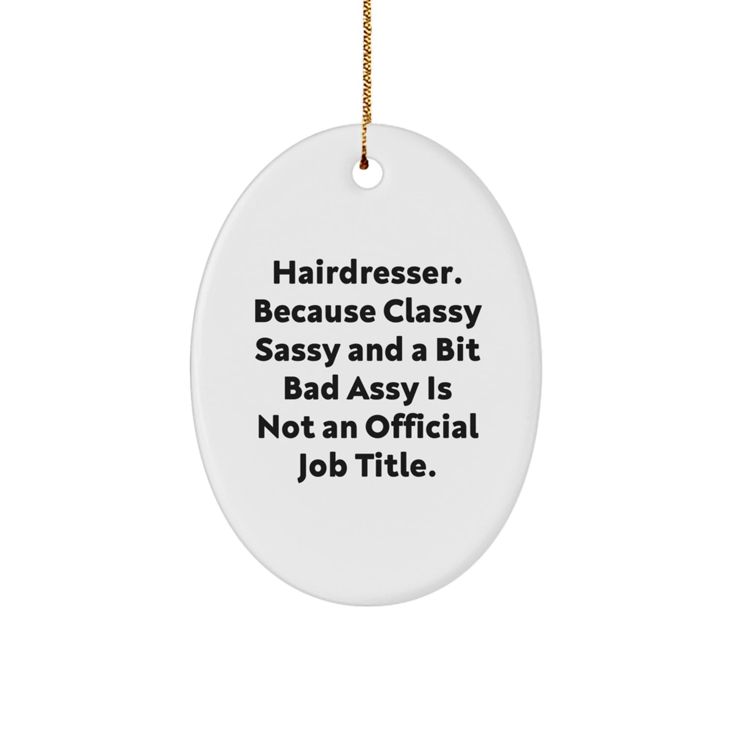 Funny Hairdresser Oval Ornament Gifts from Friends for Hairdresser - Classy Sassy - Image 1