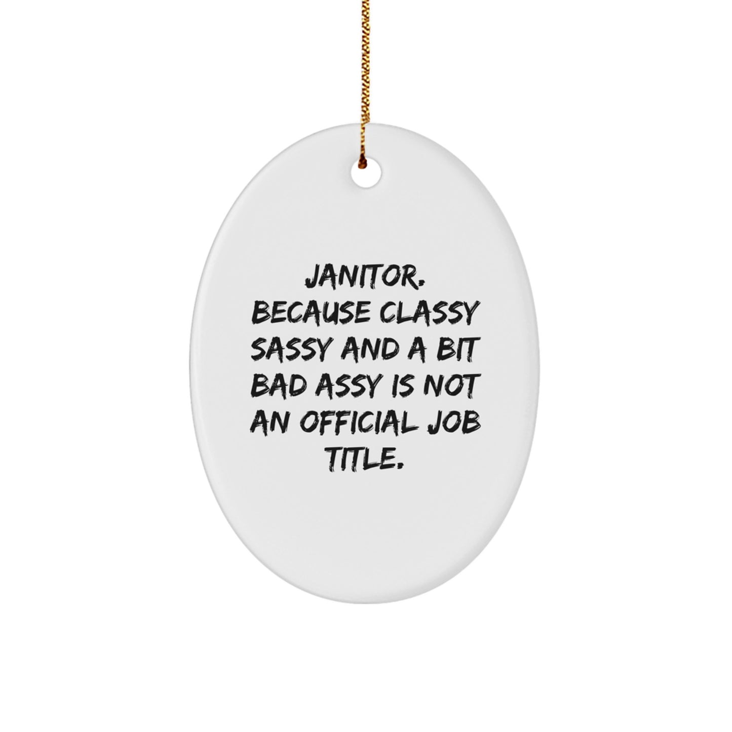 Funny Janitor Gifts, Oval Ornament, Janitor Classy Sassy And A Bit Fearlessy Is Not An Official Job Title, Gifts from Friends, Gifts for Janitor at Christmas - Image 1