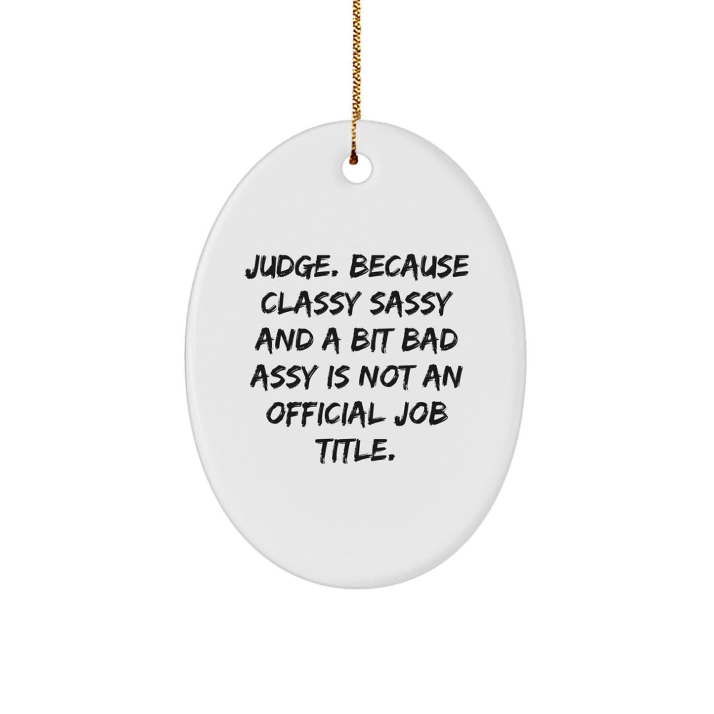 Funny Judge Gifts for Men - Oval Ornament, White, Christmas Unique Presents from Friends to Family - 'Judge. Because Classy Sassy And A Bit Fearlessy Is Not An Official Job Title.' - Image 1