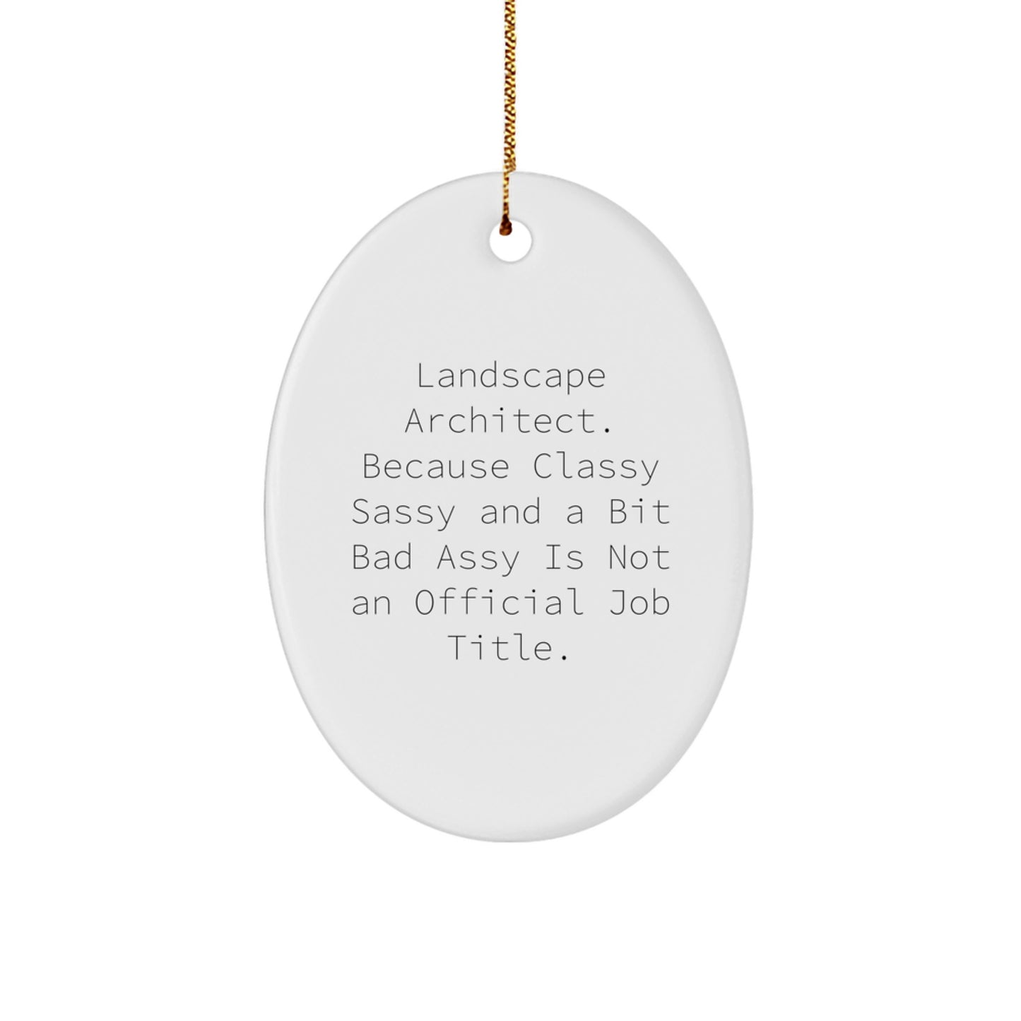 Funny Landscape Architect Gifts from Friends for Christmas Oval Ornament, 'Landscape Architect. Because Classy Sassy And A Bit Fearlessy Is Not An Official Job Title.' - Image 1
