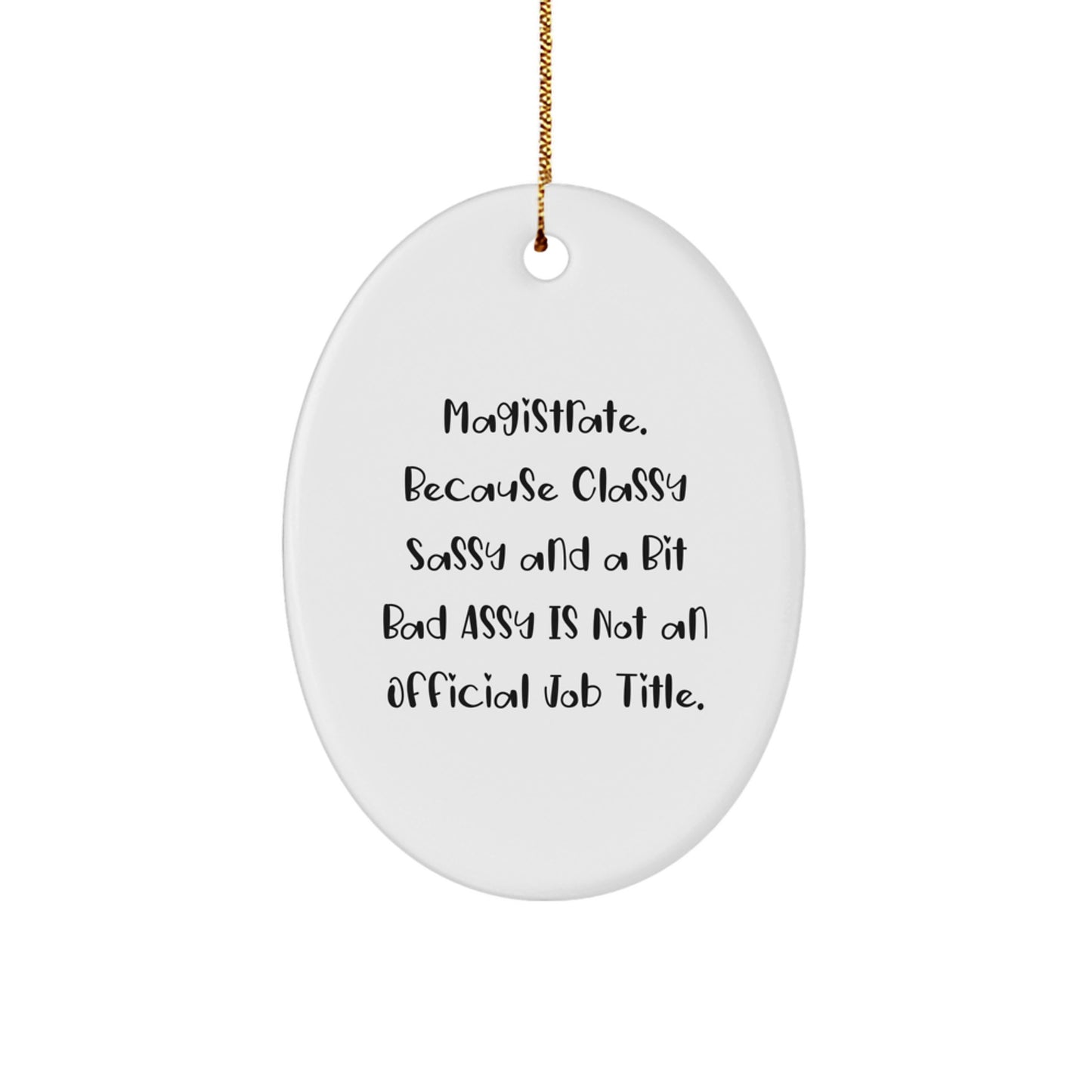 Magistrate Oval Ornament Funny Quote Gifts from Men to Friends for Christmas - Oval Ornament, Funny Quote, Gifts for Magistrate, Christmas Decor, Home Decor - Image 1