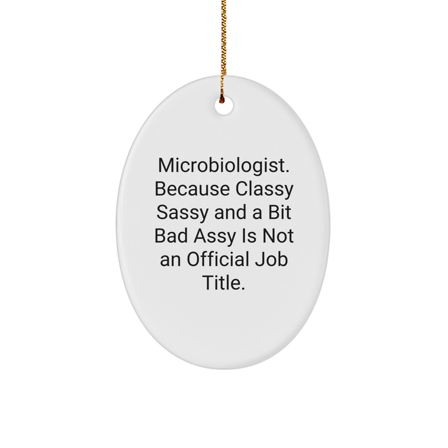 Microbiologist Gifts from Friends, 'Classy Sassy And A Bit Fearlessy Is Not An Official Job Title.' Oval Ornament for Christmas - Image 1