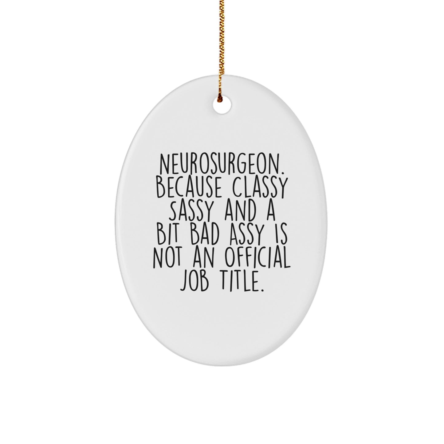 Neurosurgeon Gifts, Funny Oval Ornament, 'Classy Sassy And A Bit Fearlessy Is Not An Official Job Title.', Christmas Unique Gifts from Friends to Family - Image 1