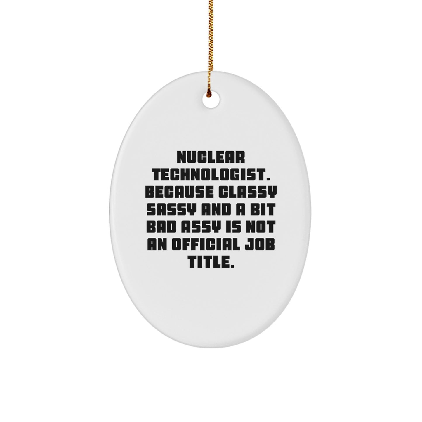 Funny Nuclear Technologist Oval Ornament Gifts from Friends, Coworkers, Family for Christmas Unique Presents - Image 1
