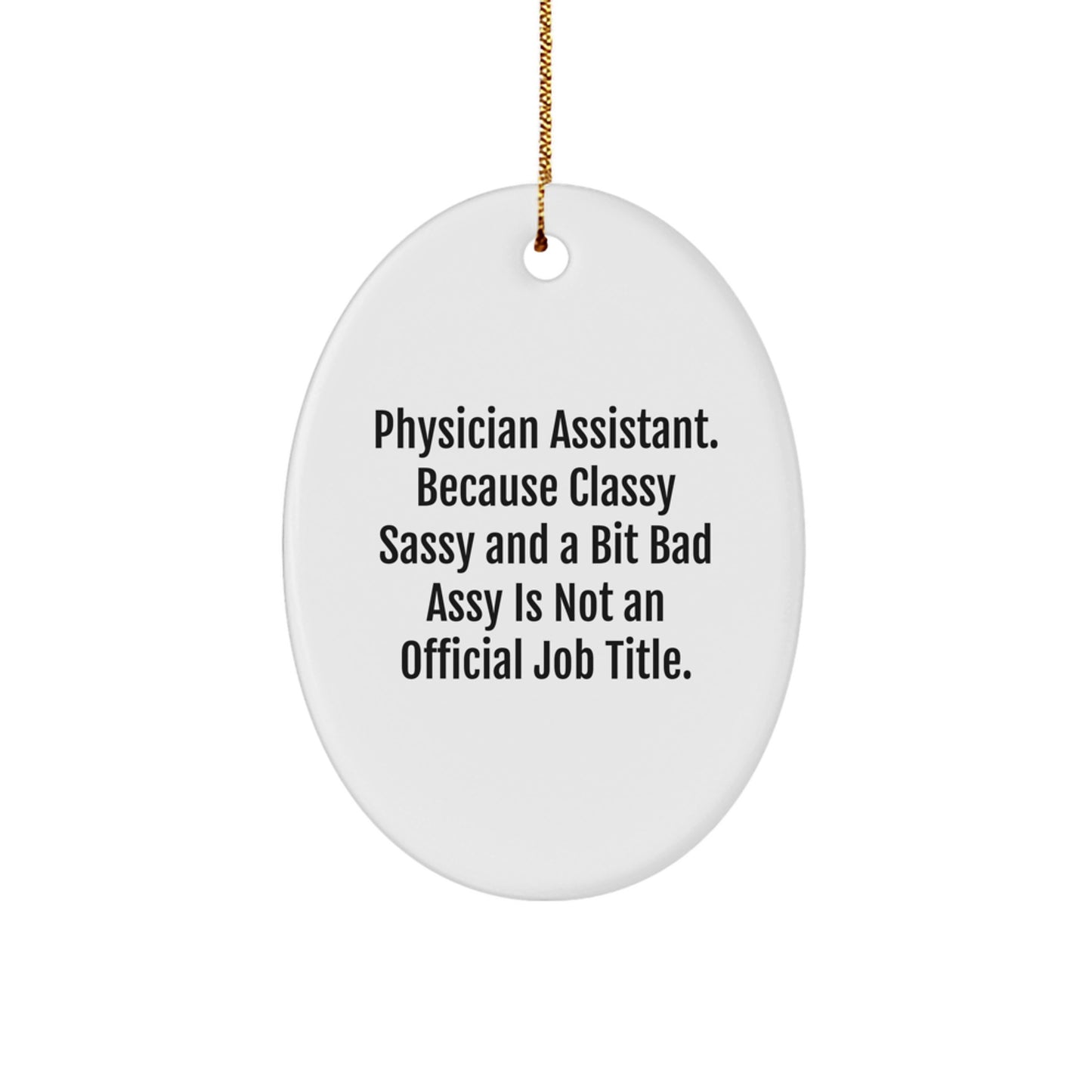 Funny Physician Assistant Gifts, 'Physician Assistant. Because Classy Sassy And A Bit Fearlessy Is Not An Official Job Title.' Oval Ornament for Men, Christmas Unique Gifts from Friends, Family - Image 1