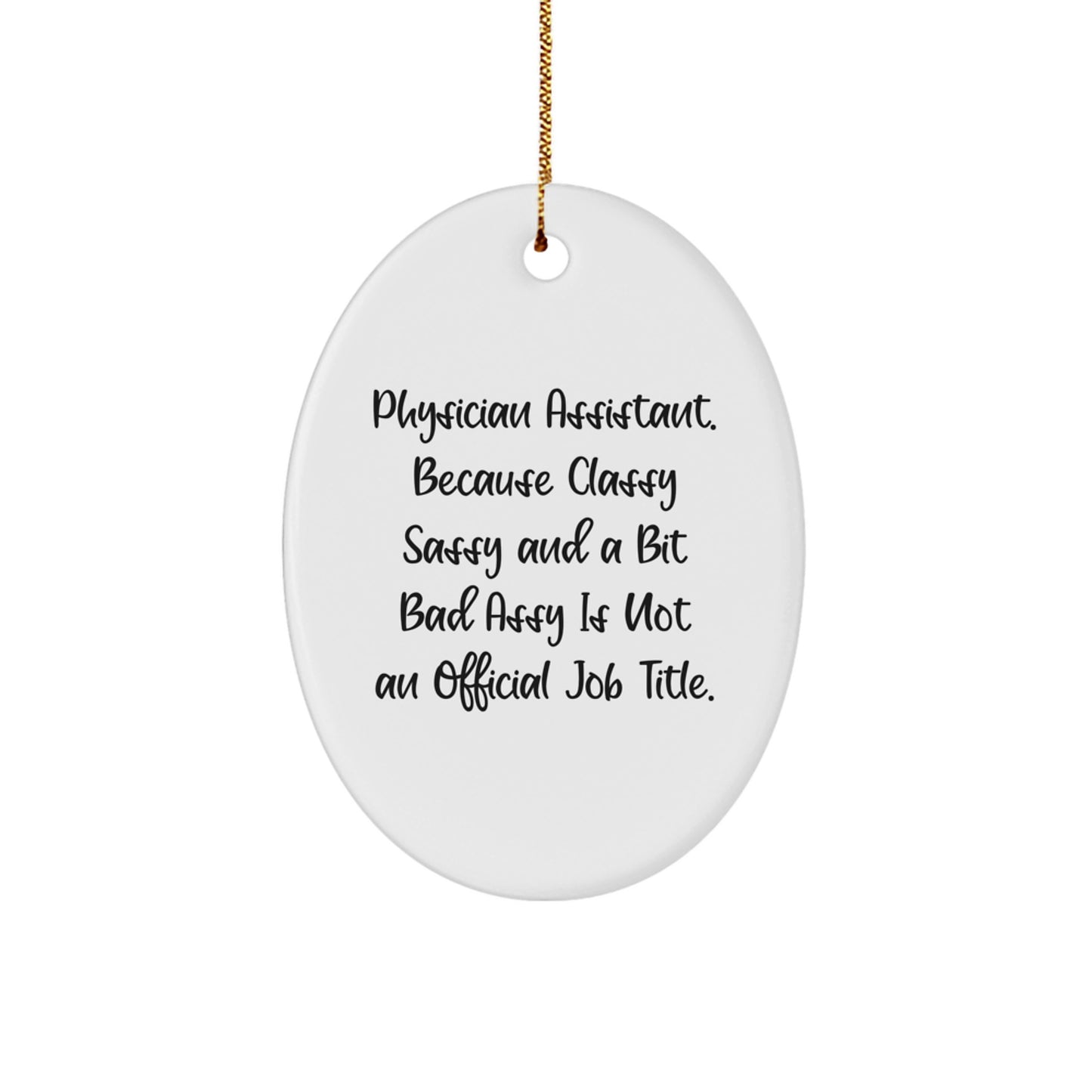 Funny Physician Assistant Gifts - 'Physician Assistant. Because Classy Sassy And A Bit Fearlessy Is Not An Official Job Title.' Oval Ornament for Christmas - Image 1