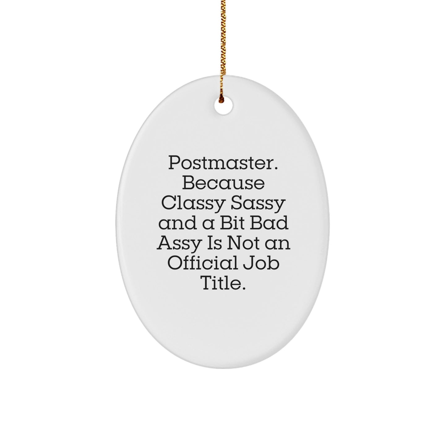 Funny Postmaster Gifts from Friends and Family - Oval Ornament, 'Postmaster. Because Classy Sassy And A Bit Fearlessy Is Not An Official Job Title.' - Image 1