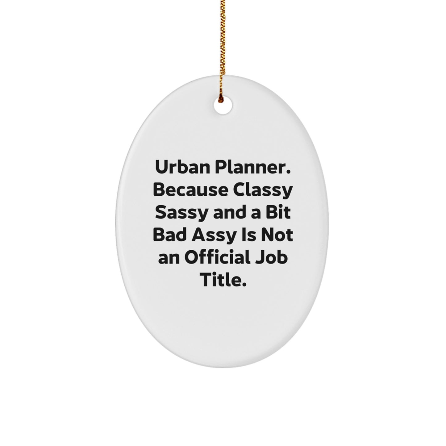 Urban Planner Gifts from Friends - Funny Oval Ornament, 'Classy Sassy And A Bit Fearlessy Is Not An Official Job Title.' - Christmas Unique Gifts for Urban Planner - Image 1