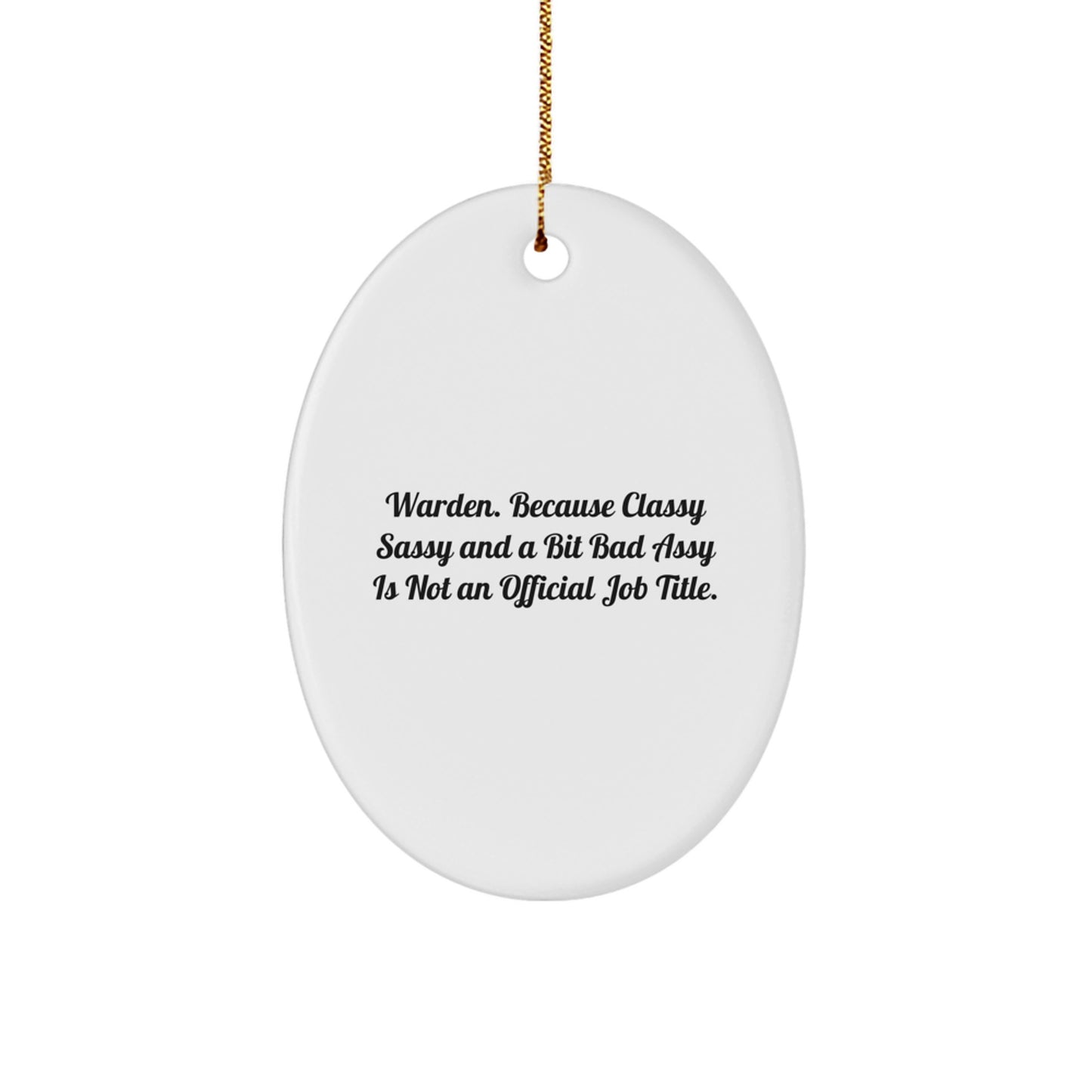 Warden Gifts from Friends - Funny Oval Ornament, 'Warden. Because Classy Sassy And A Bit Fearlessy Is Not An Official Job Title.' - Christmas Unique Gifts for Warden - Image 1