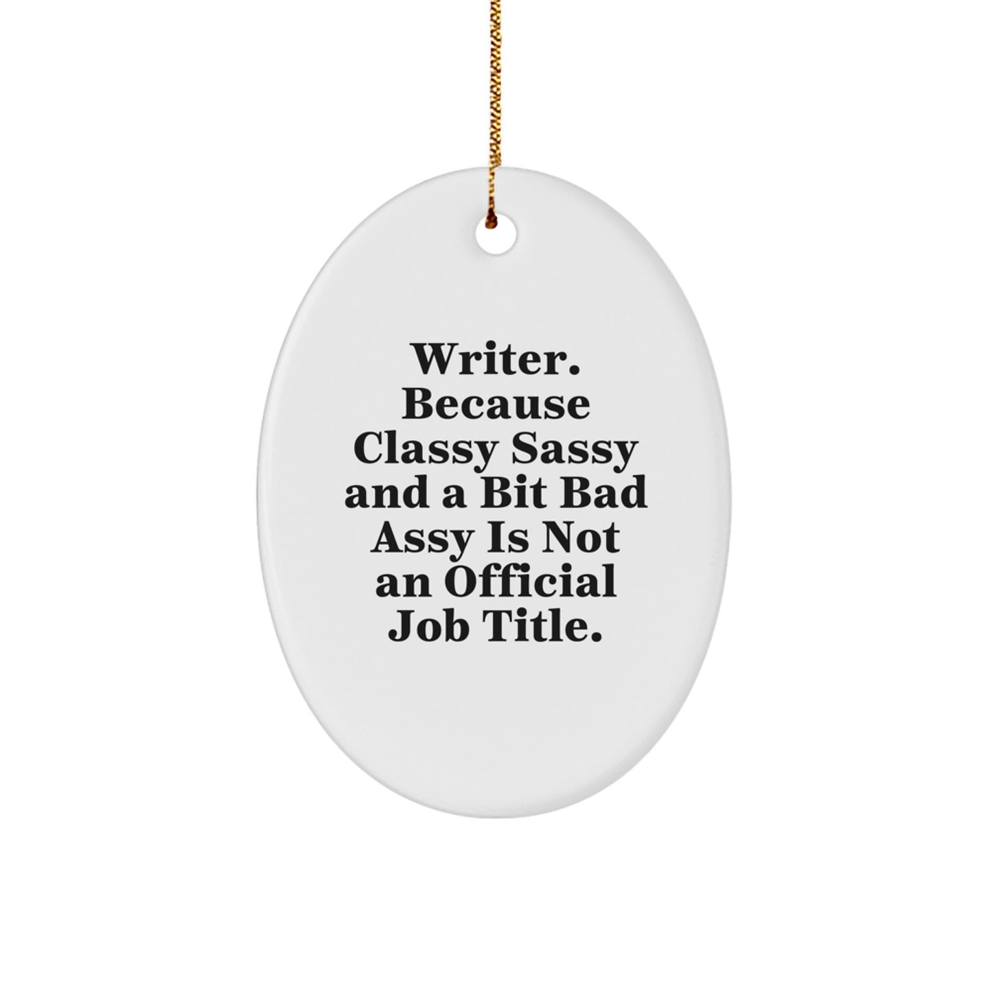 Funny Writer Oval Ornament, Gifts from Friends to Family for Christmas, Oval Shaped Decorations, 'Writer. Because Classy Sassy And A Bit Fearlessy Is Not An Official Job Title.' Quote - Image 1
