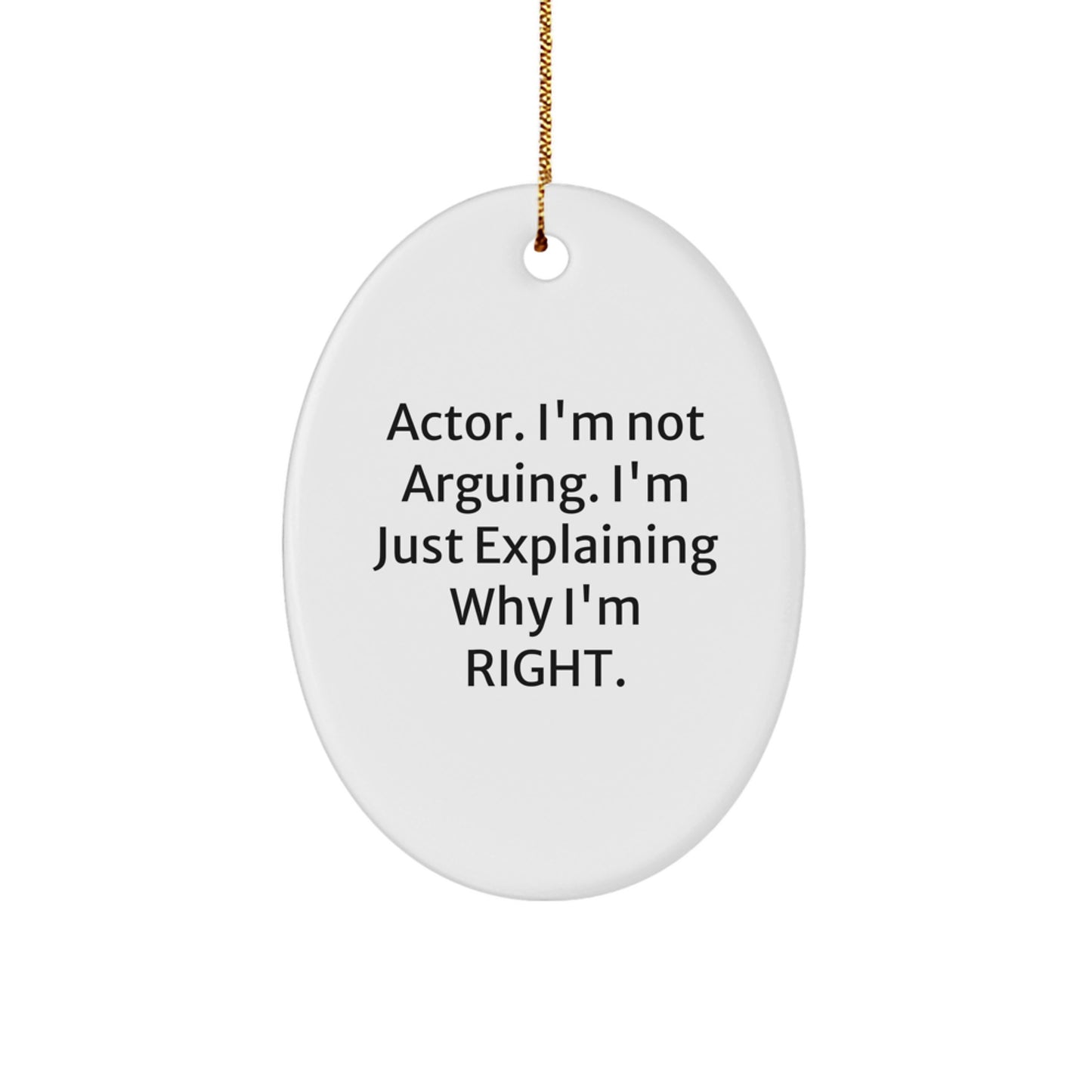 Funny Actor Gifts, 'I'm Not Arguing, I'm Just Explaining Why I'm Right' Oval Ornament, Christmas Unique Presents for Actor Friends or Family - Image 1