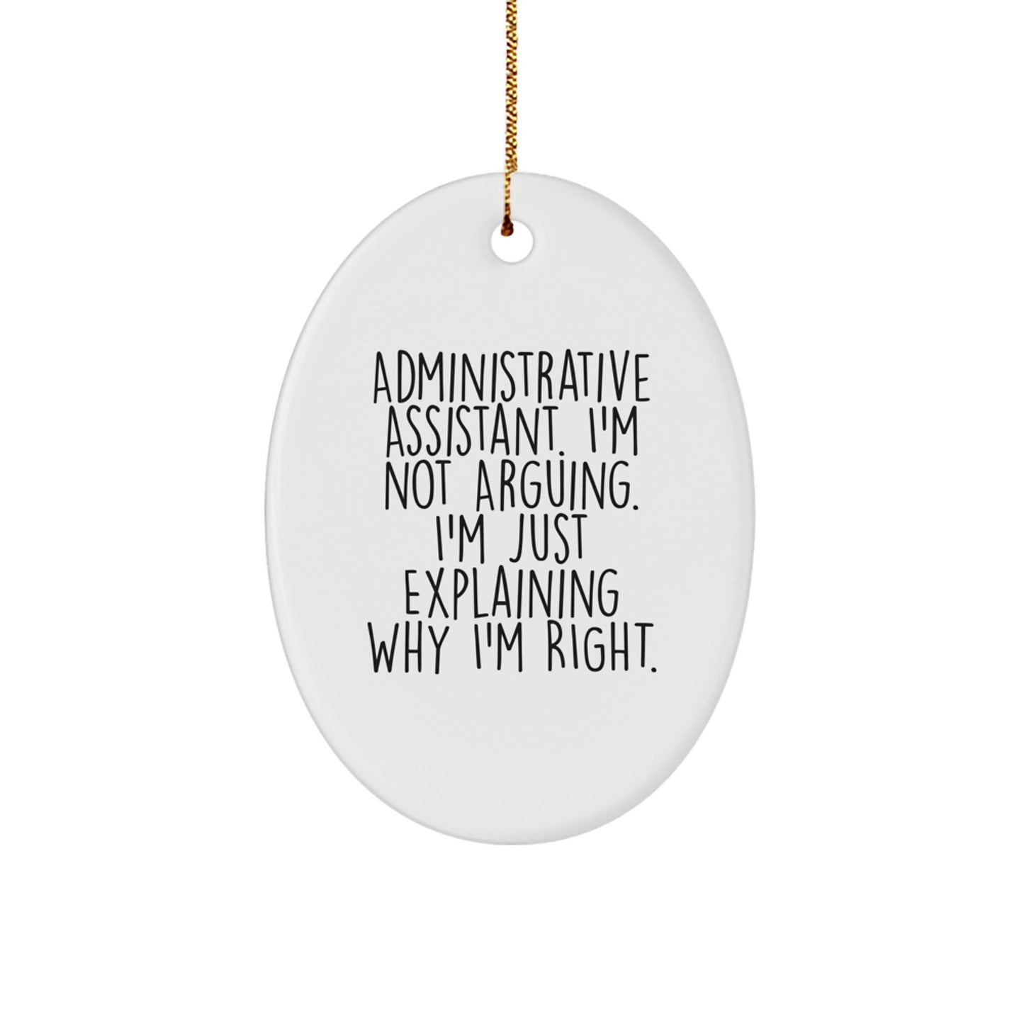 Funny Oval Ornament for Administrative Assistant Gifts from Men, Christmas Unique Gifts, 'I'm Not Arguing. I'm Just Explaining Why I'm Right.' - Image 1