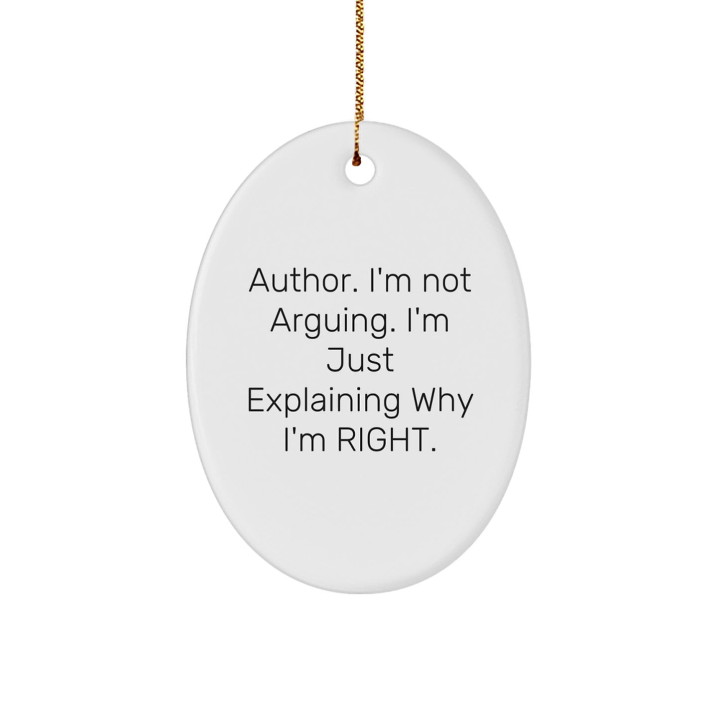 Author Gifts, Funny Oval Ornament, 'I'm Not Arguing...' - Gifts from Men to Authors, Perfect for Christmas - Image 1
