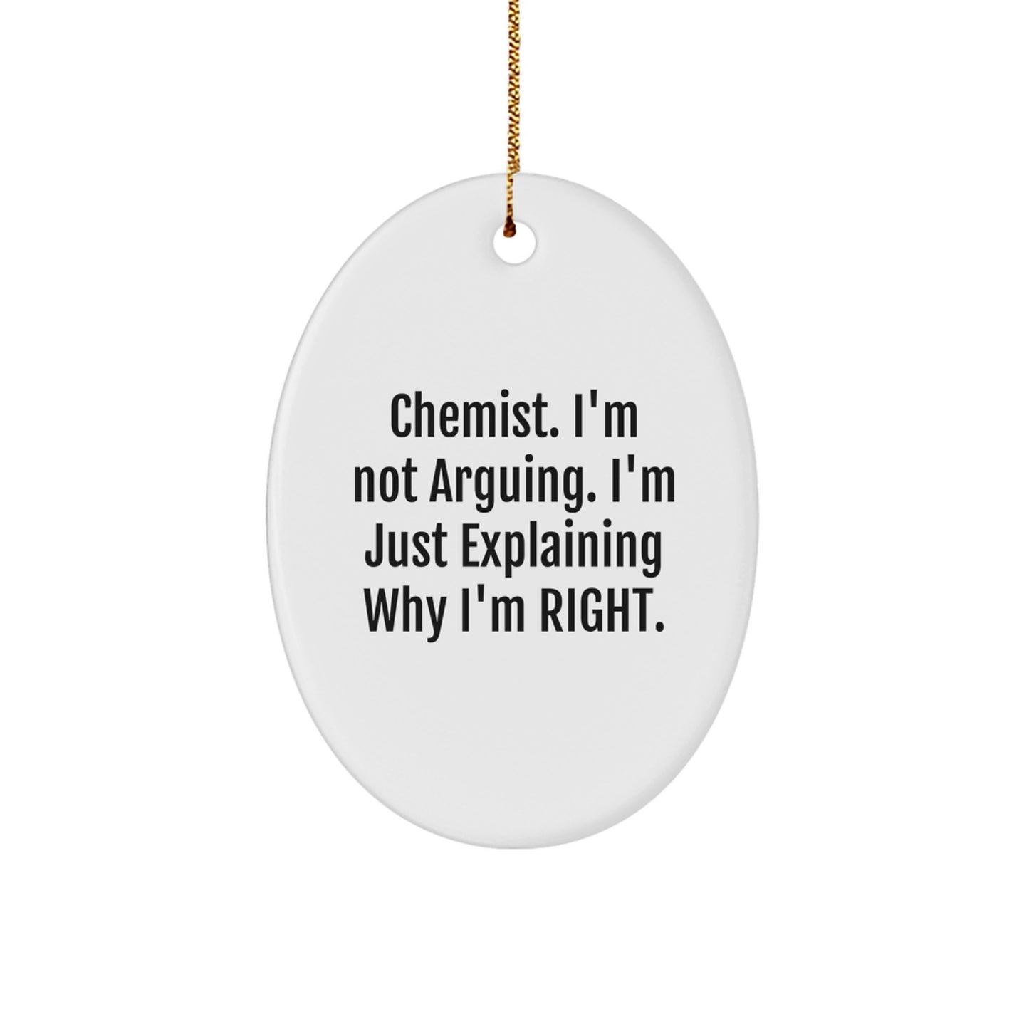 Funny Chemist Gifts from Friends, Oval Ornament for Christmas Unique Ideas - 'I'm Not Arguing. I'm Just Explaining Why I'm Right.' - Image 1