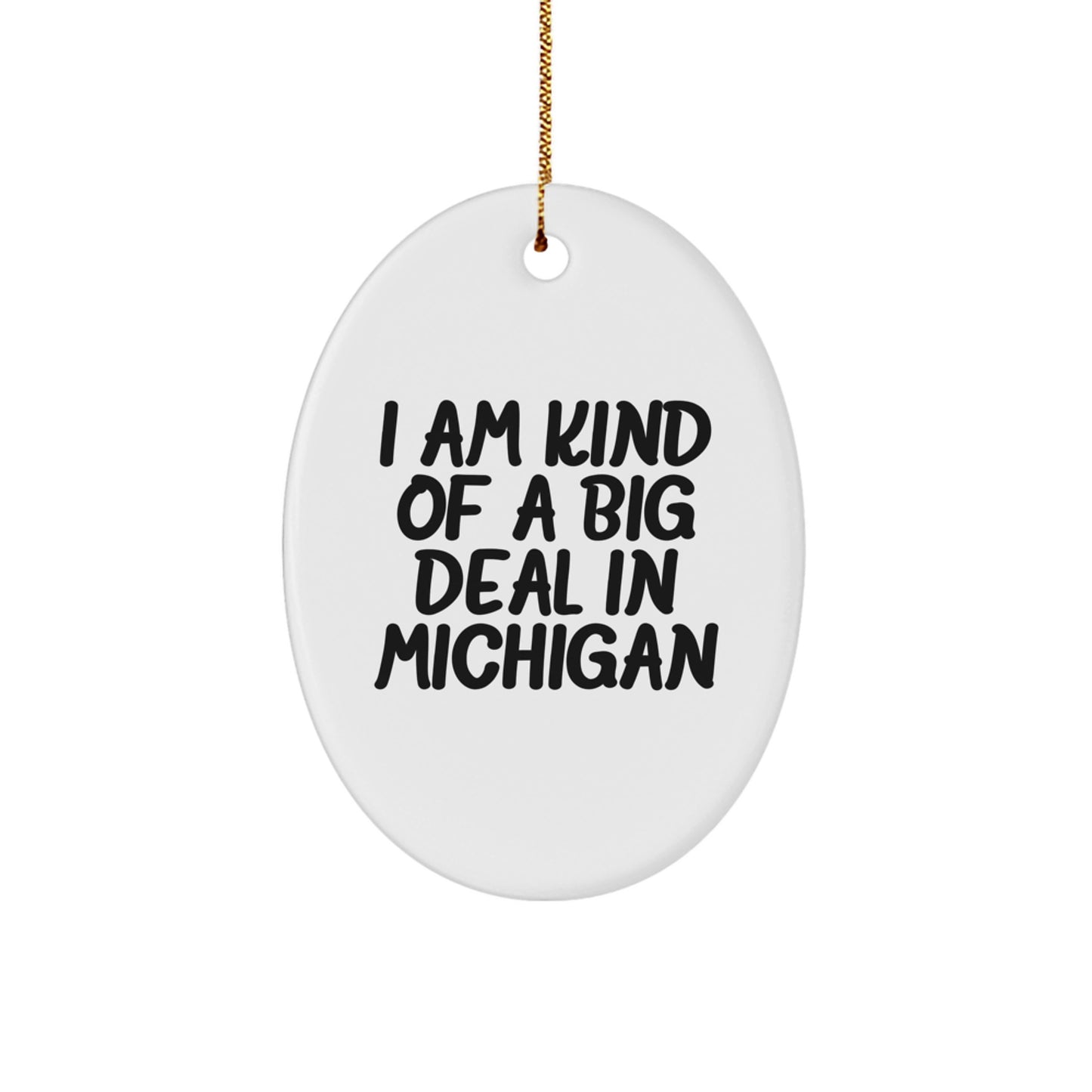 Funny Michigan Christmas Unique Gifts from Friends to Family Oval Ornament - I'm Kind Of A Prime Selection In Michigan - Image 1