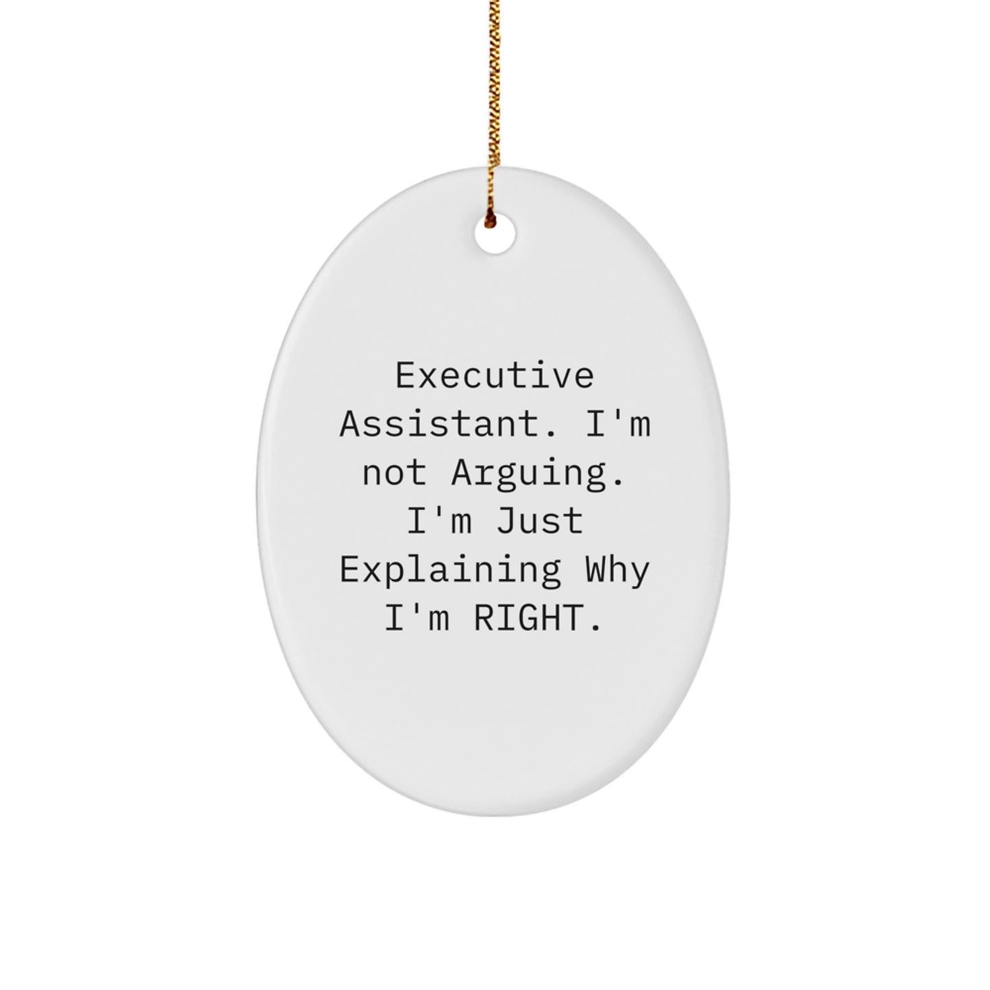 Funny Executive Assistant Oval Ornament Gifts from Friends, Coworkers, or Family, Christmas Unique Gifts for Men, Women, or Executive Assistants, I'm Not Arguing. I'm Just Explaining Why I'm Right. - Image 1