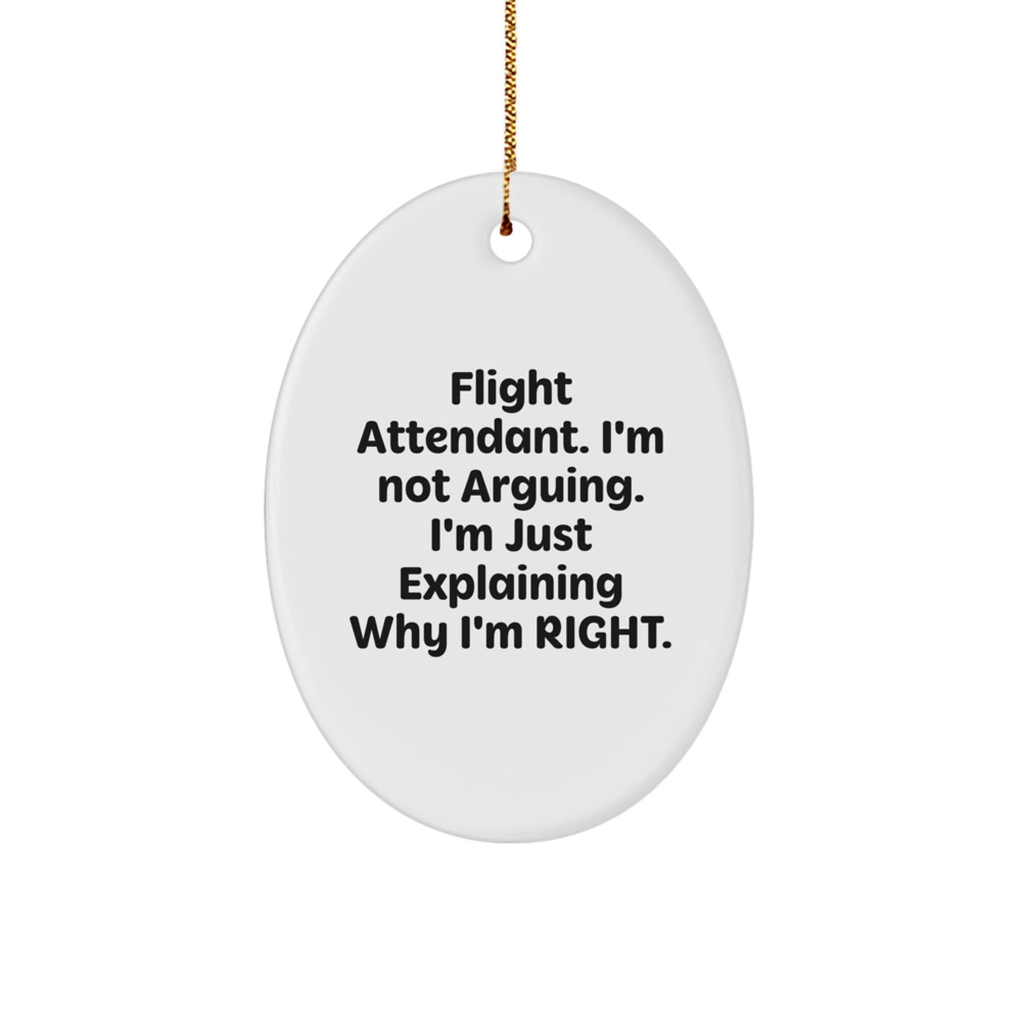 Funny Flight Attendant Gifts from Friends, Coworkers or Family, Oval Ornament with 'I'm Not Arguing. I'm Just Explaining Why I'm Right.' Quote for Christmas - Image 1
