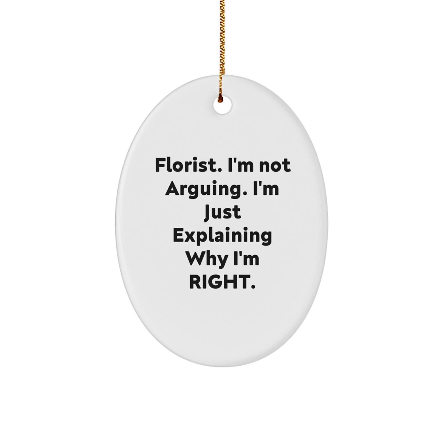 Funny Florist Gifts from Friends - 'I'm Not Arguing' Oval Ornament for Christmas - Image 1