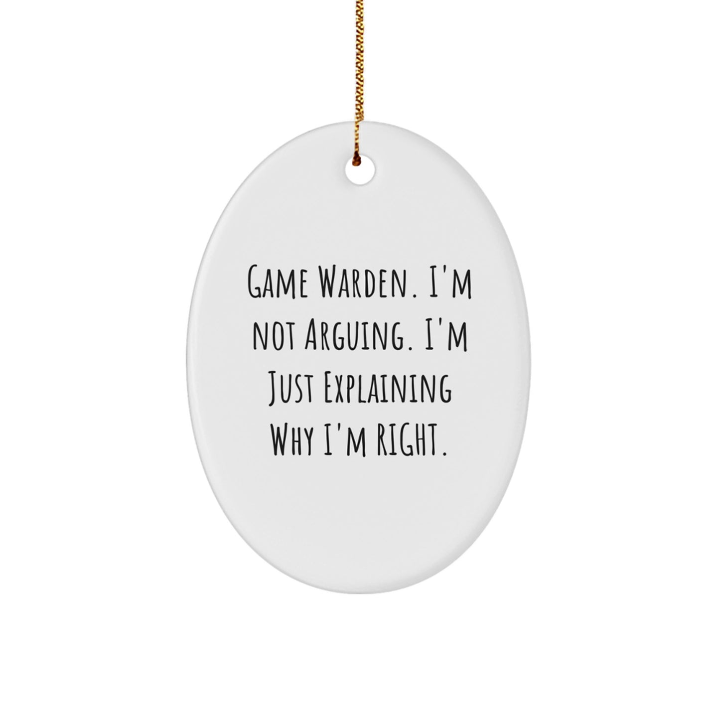 Game Warden Humor Gifts - 'I'm Not Arguing. I'm Just Explaining Why I'm Right.' Oval Ornament, White, 3.25" x 1/8" - Gifts from Family to Game Warden, Christmas Unique Gifts for Men - Image 1