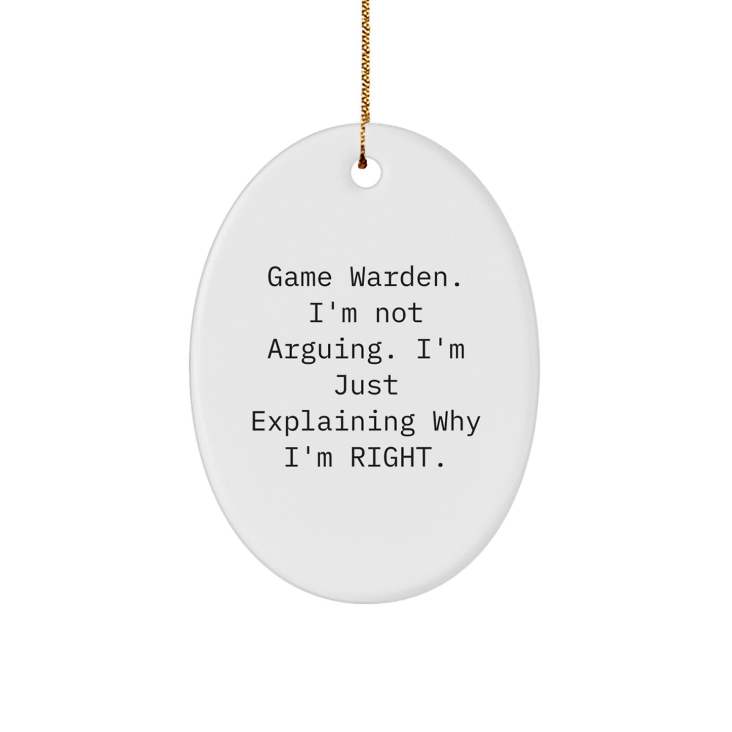 Game Warden Gifts from Friends - Funny Oval Ornament for Christmas, 'I'm Not Arguing, I'm Just Explaining Why I'm Right', Oval Ornament for Men, Women, or Coworkers - Image 1