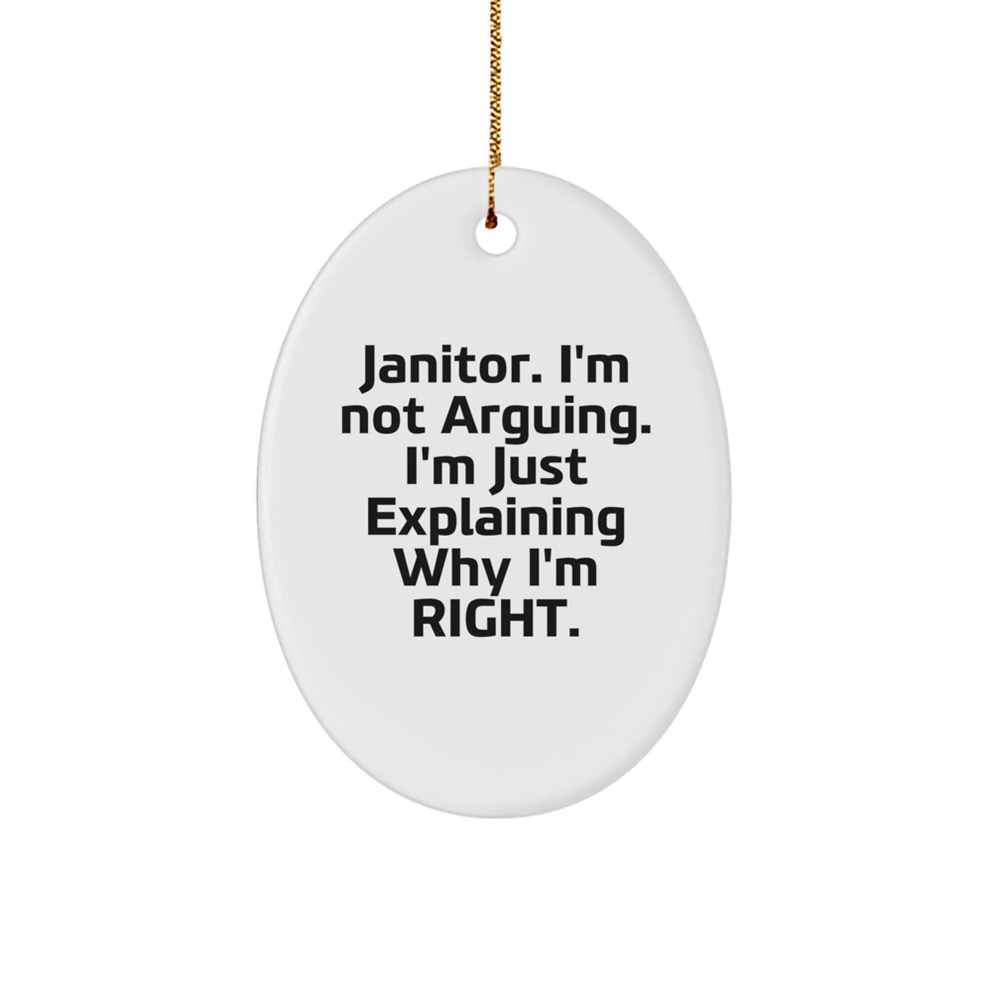 Funny Janitor Gifts - Janitor I'm Not Arguing. I'm Just Explaining Why I'm Right. Oval Ornament, Christmas Unique Gifts for Janitor Friends, Family, Coworkers - Image 1