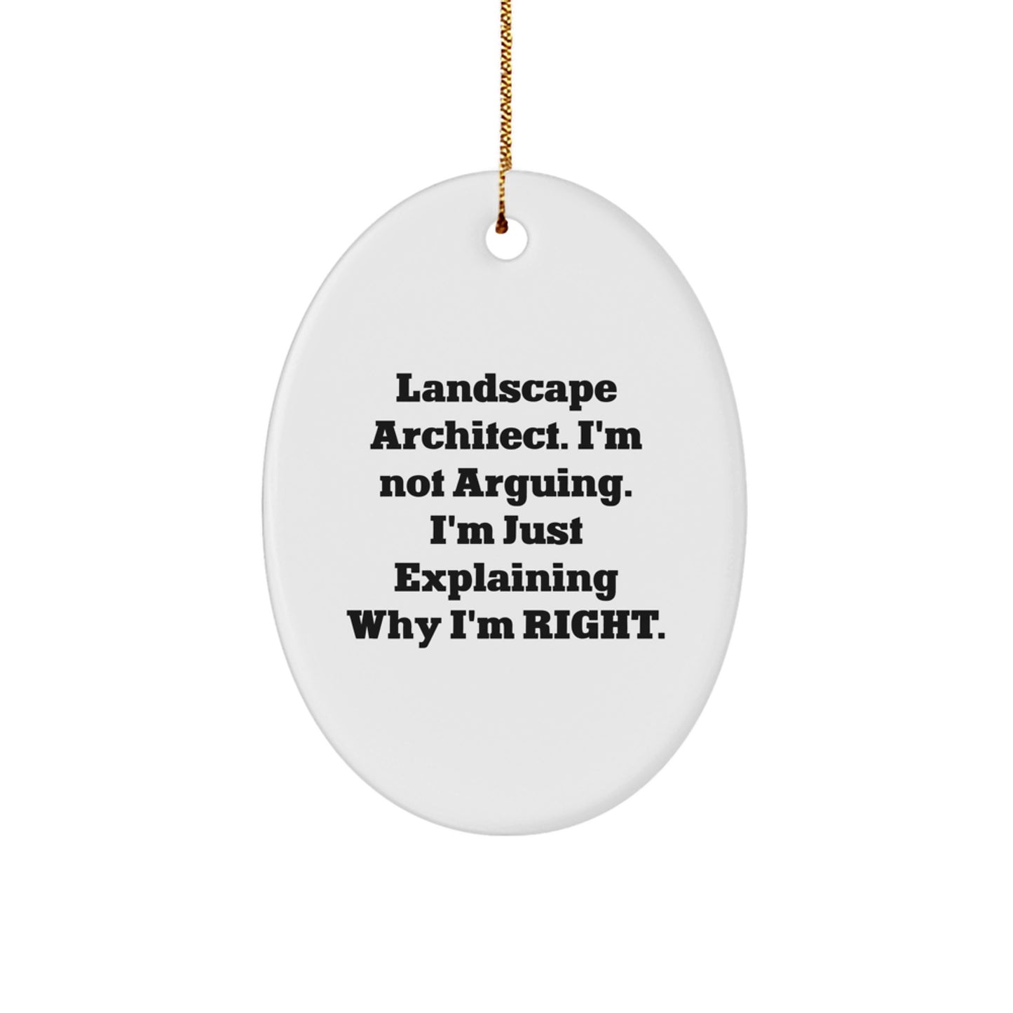 Funny Landscape Architect Gifts - 'I'm Not Arguing. I'm Just Explaining Why I'm Right.' Oval Ornament for Christmas, Gifts from Friends - Image 1