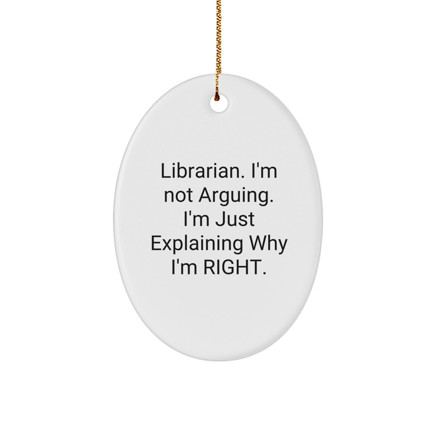 Librarian Gifts from Friends Funny Oval Ornament, Gifts for Librarian Christmas Unique, Oval Ornament Christmas Decorations, Funny Librarian Quote 'I'm Not Arguing I'm Just Explaining Why I'm Right' - Image 1