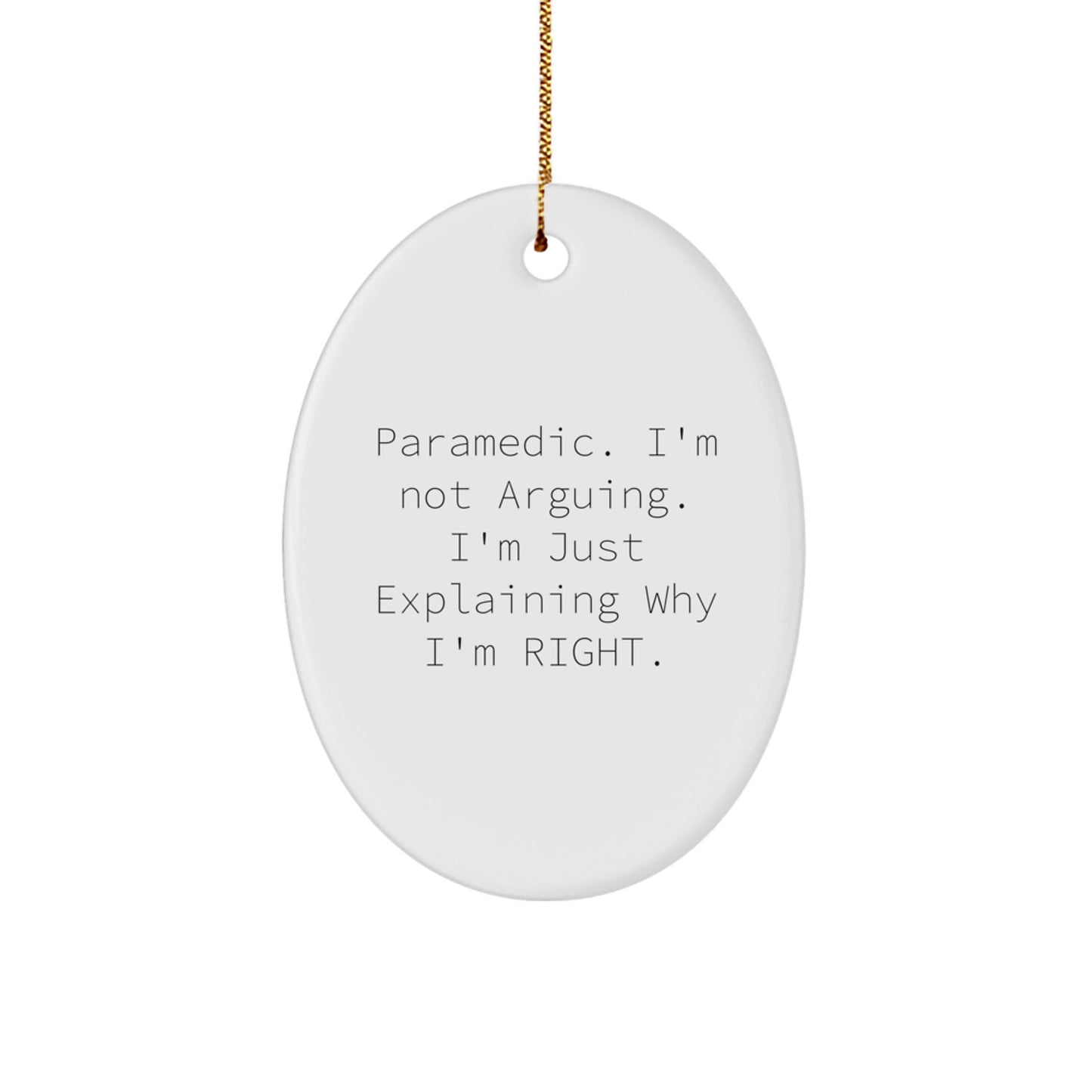 Rescue Worker Gifts from Family - Funny Oval Ornament for Christmas - 'I'm Not Arguing. I'm Just Explaining Why I'm Right.' - Image 1