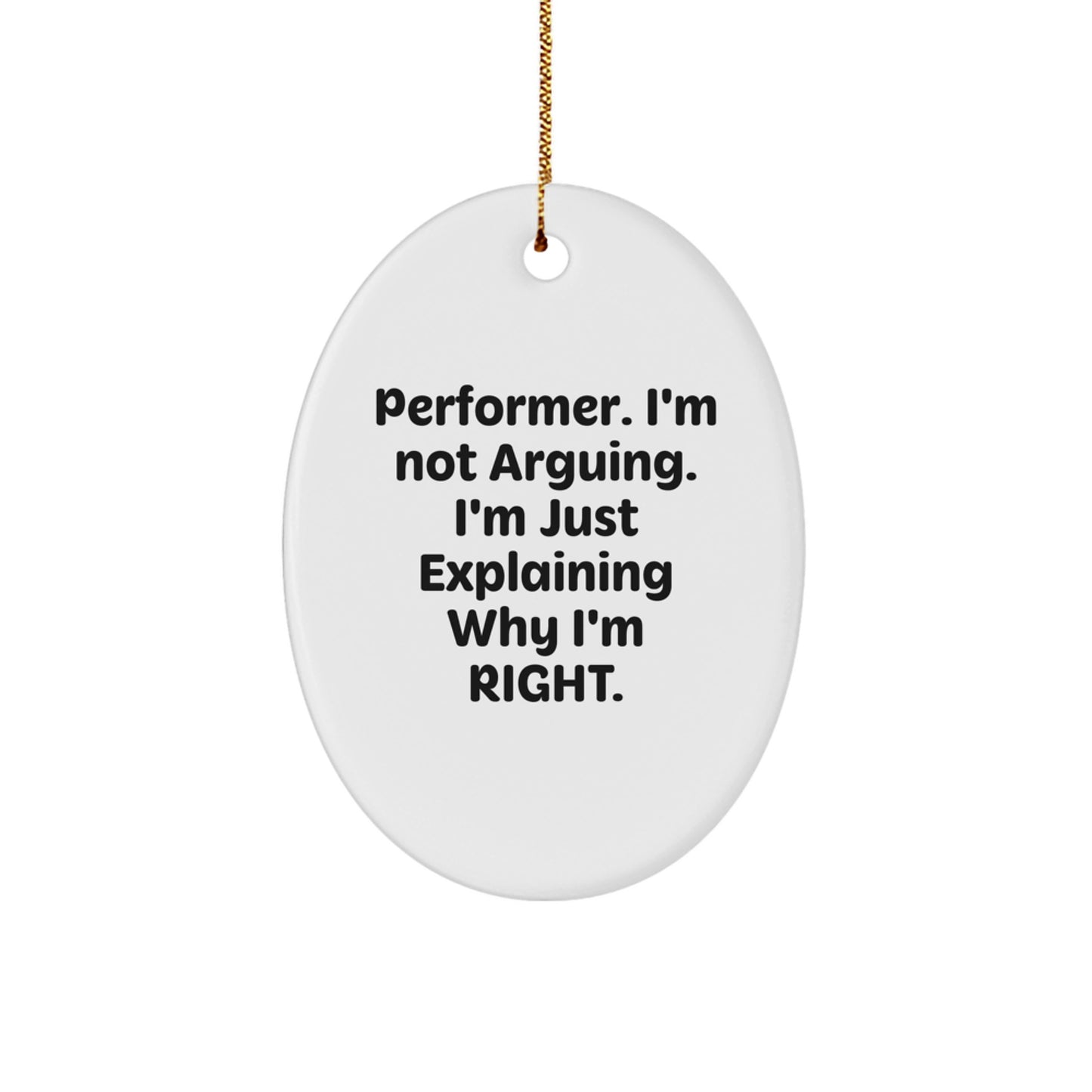 Performer Gifts from Friends, Funny Oval Ornament, 'I'm Not Arguing. I'm Just Explaining Why I'm Right.' Quote, Christmas Decor - Image 1