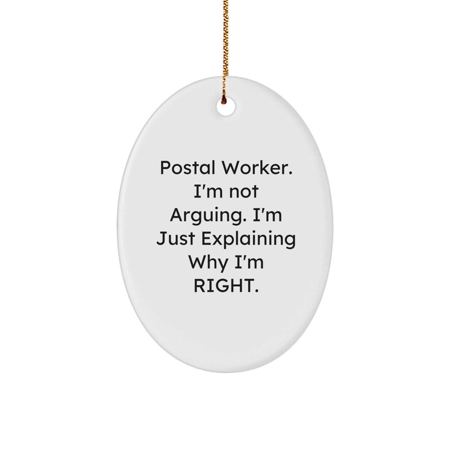 Funny Postal Worker Gift, Oval Ornament, 'I'm Not Arguing. I'm Just Explaining Why I'm Right.', Gifts from Friends to Coworkers, Christmas Unique Ideas - Image 1