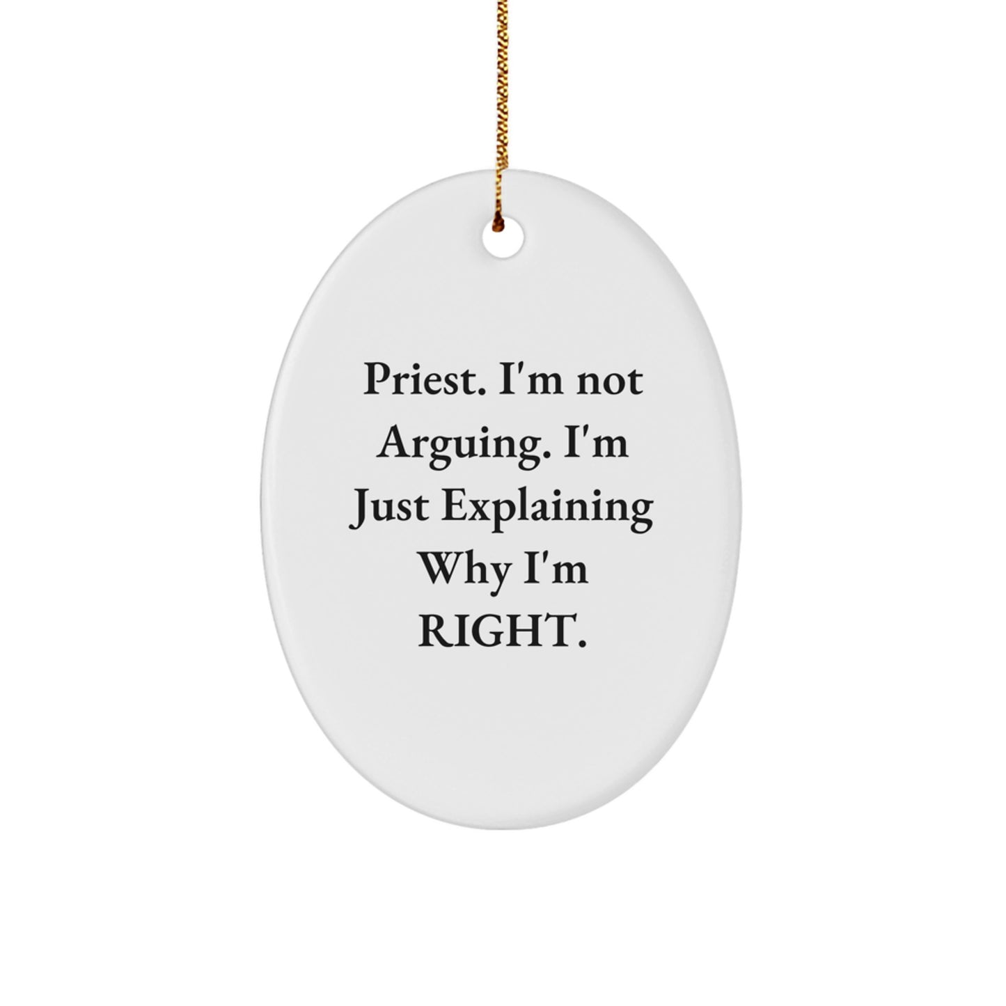 Funny Priest Gifts from Friends - 'I'm Not Arguing, I'm Just Explaining Why I'm Right' Oval Ornament for Christmas - Image 1