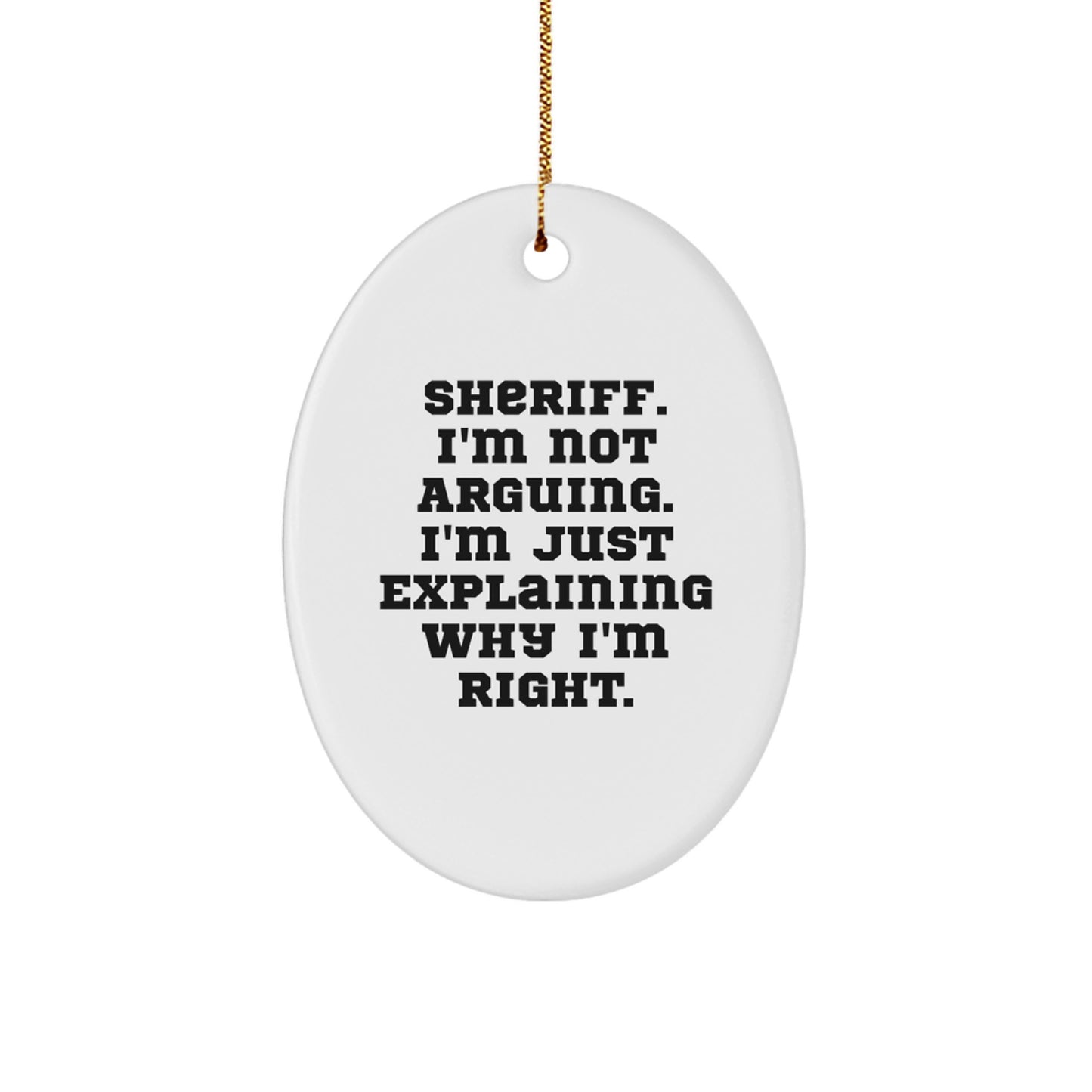 Sheriff Gifts for Men Funny Oval Ornament, I'm Not Arguing, Gifts from Family, Christmas Unique - Image 1