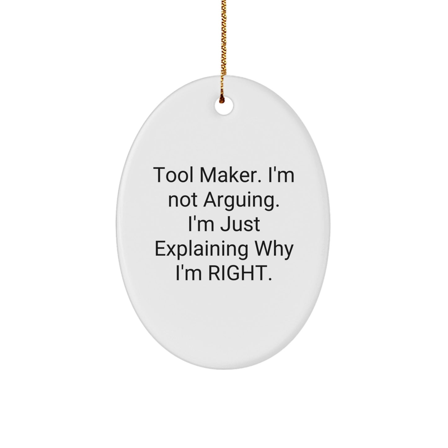 Funny Tool Maker Gifts from Friends for Christmas - Oval Ornament with 'I'm Not Arguing. I'm Just Explaining Why I'm Right.' Quote, Tool Maker's Unique Gift - Image 1