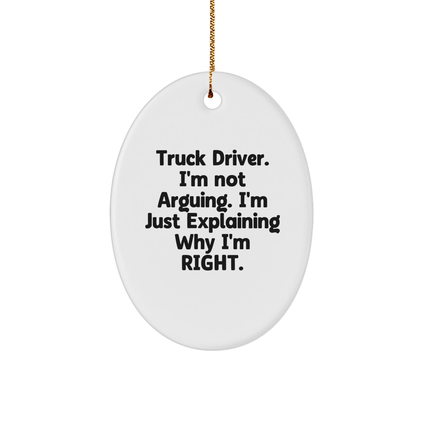 Truck Driver Gifts from Men, Funny Oval Ornament for Christmas, 'I'm Not Arguing. I'm Just Explaining Why I'm Right.' - Image 1